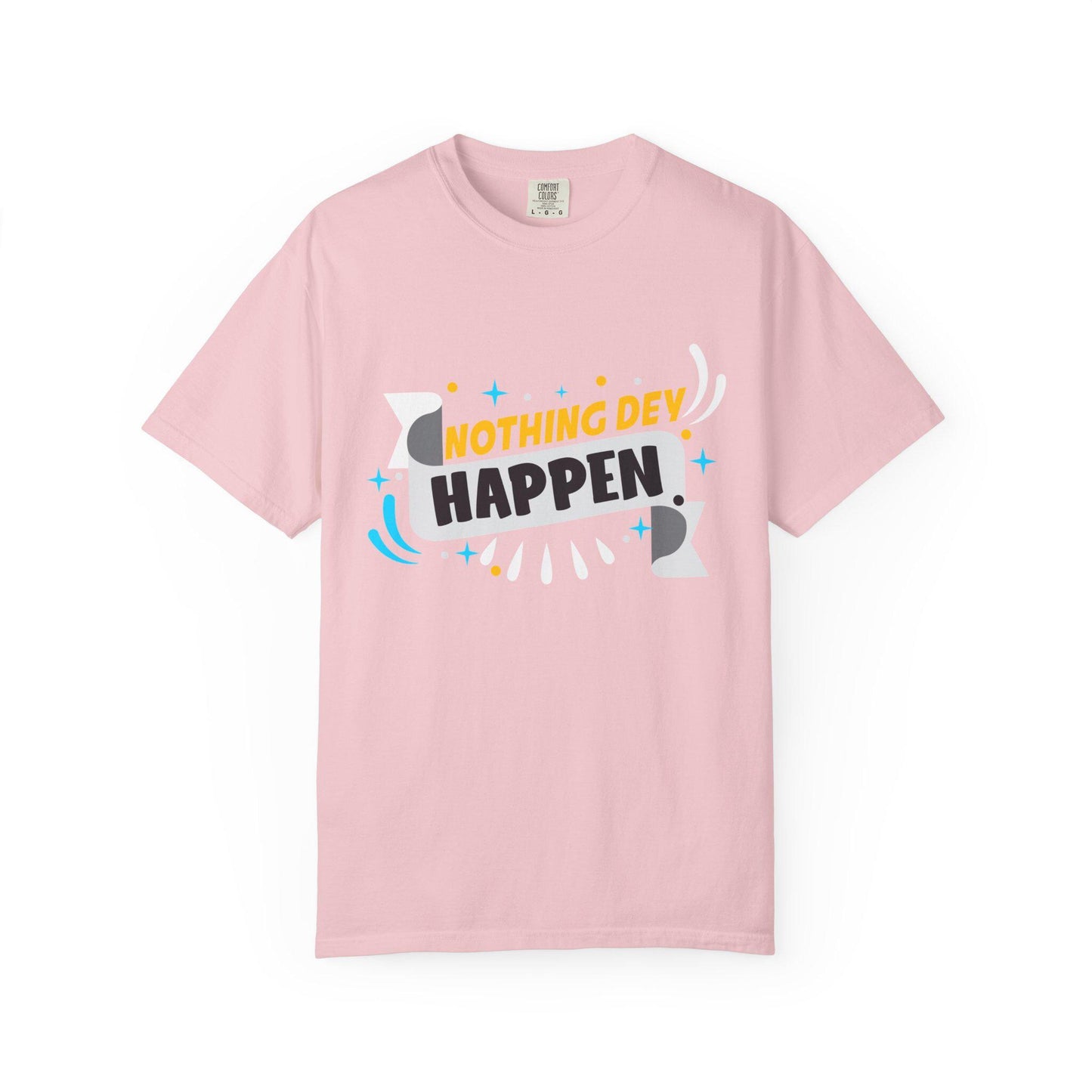 Nothing Dey Happen T-shirt | Comfort Colors 1717 | Slang Thread