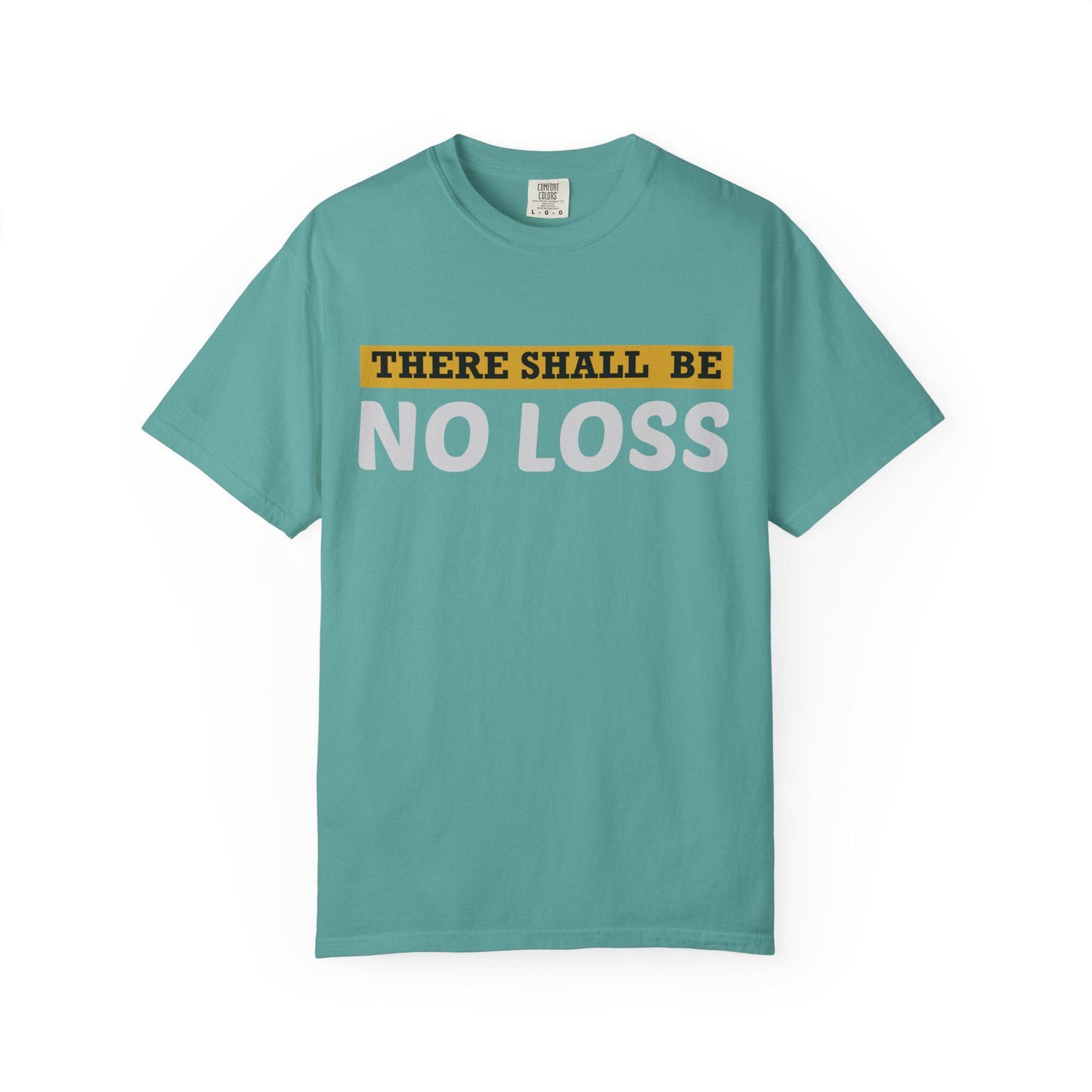 There Will Be No Loss T-shirt | Comfort Colors 1717 | Slang Thread