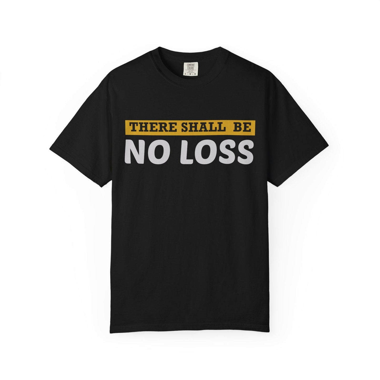 There Will Be No Loss T-shirt | Comfort Colors 1717 | Slang Thread