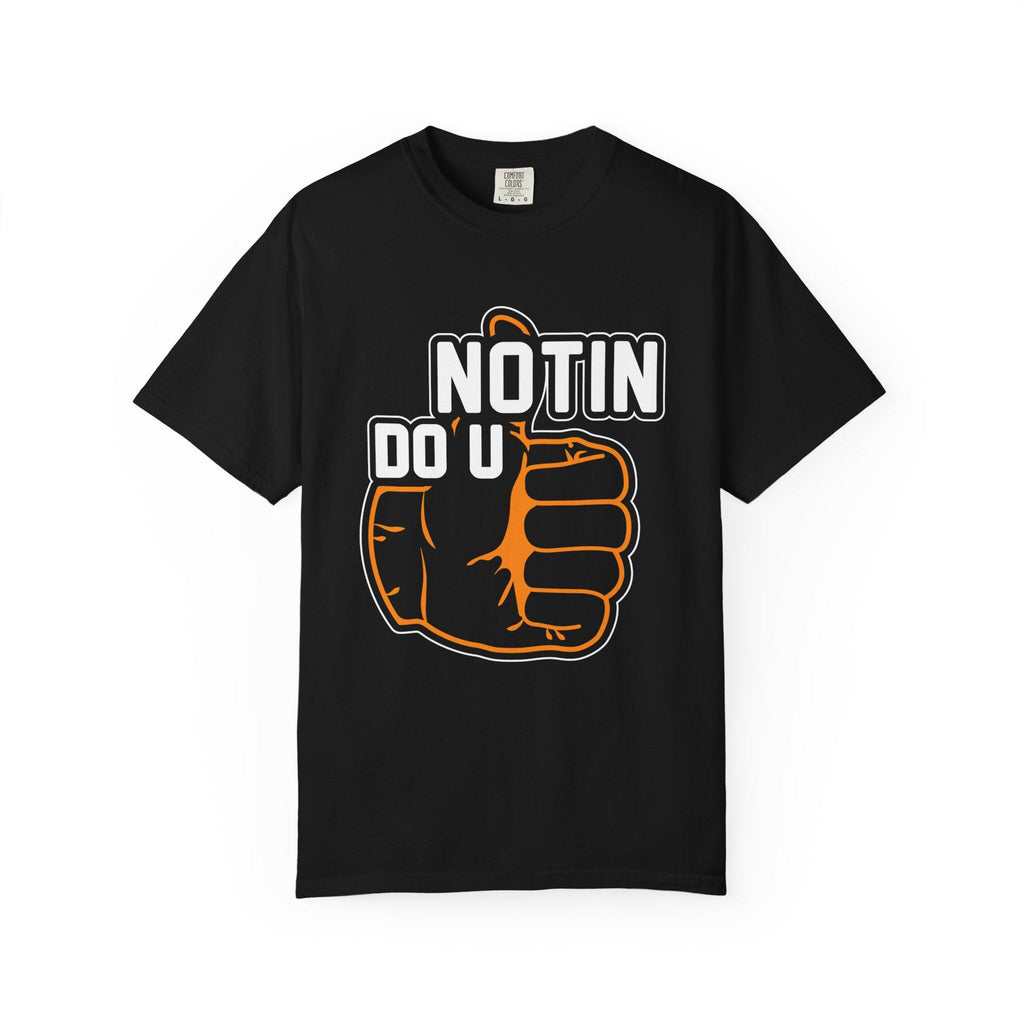 Notin Do U T-shirt | Comfort Colors 1717 | Slang Thread