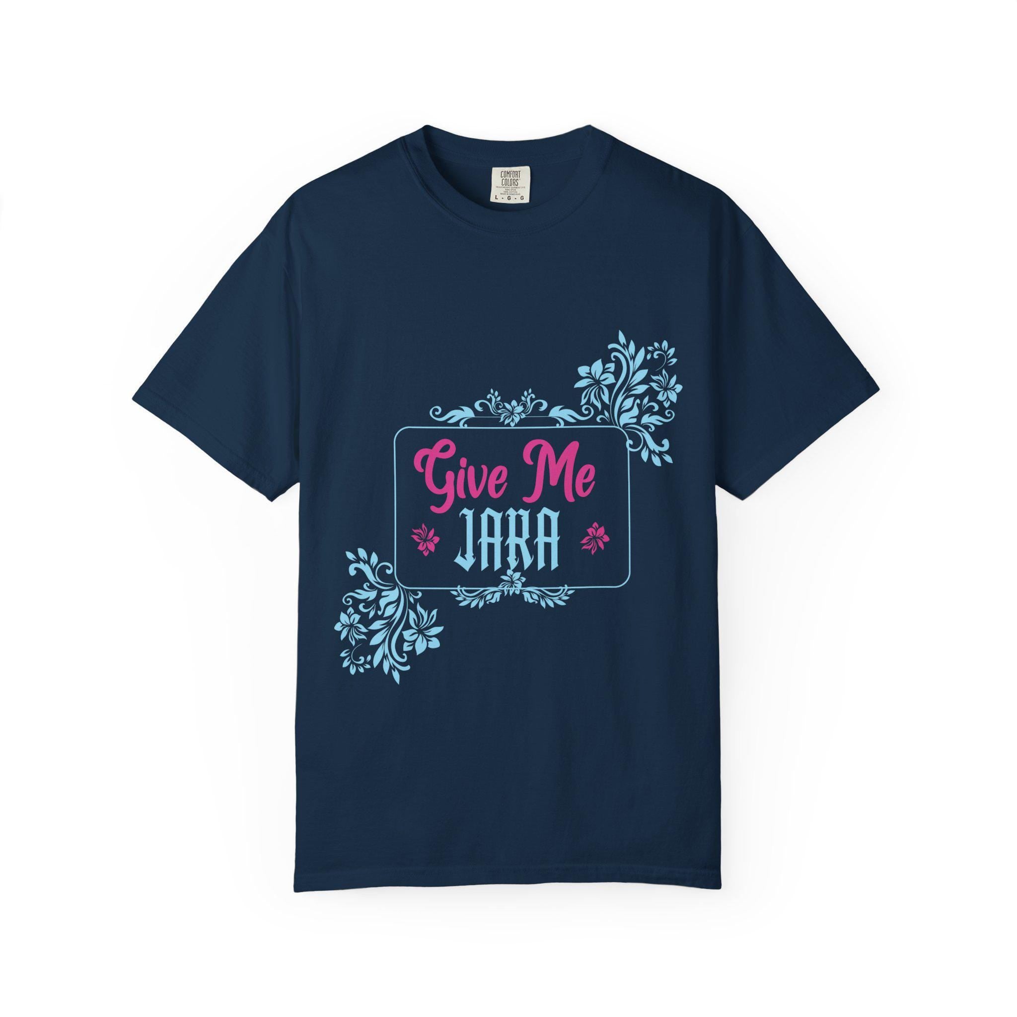 Give me Jara T-shirt | Comfort Colors 1717 | Slang Thread