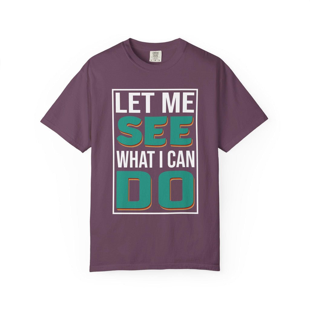 Let me see What I can do  T-shirt | Comfort Colors 1717 | Slang Thread