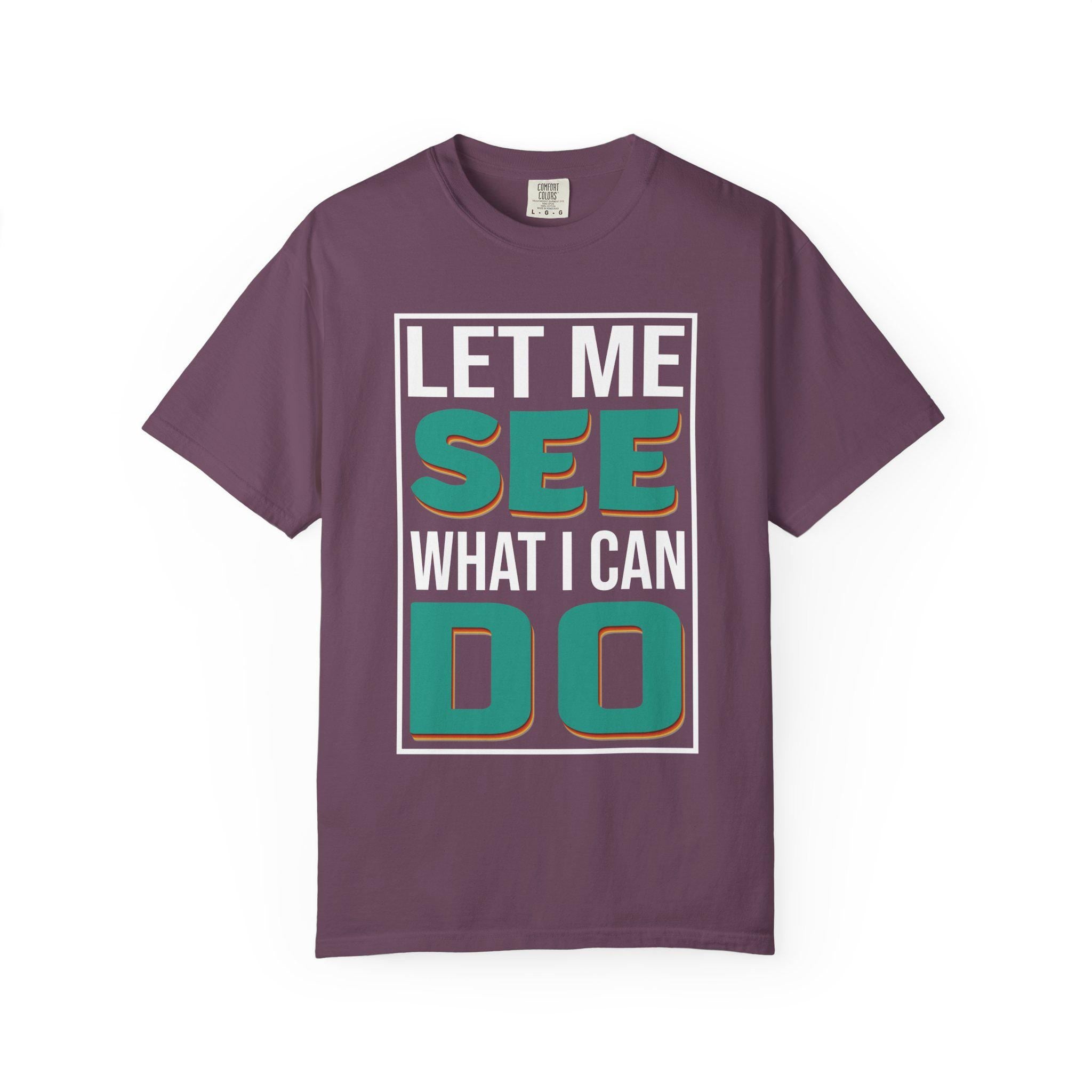 Let me see What I can do  T-shirt | Comfort Colors 1717 | Slang Thread