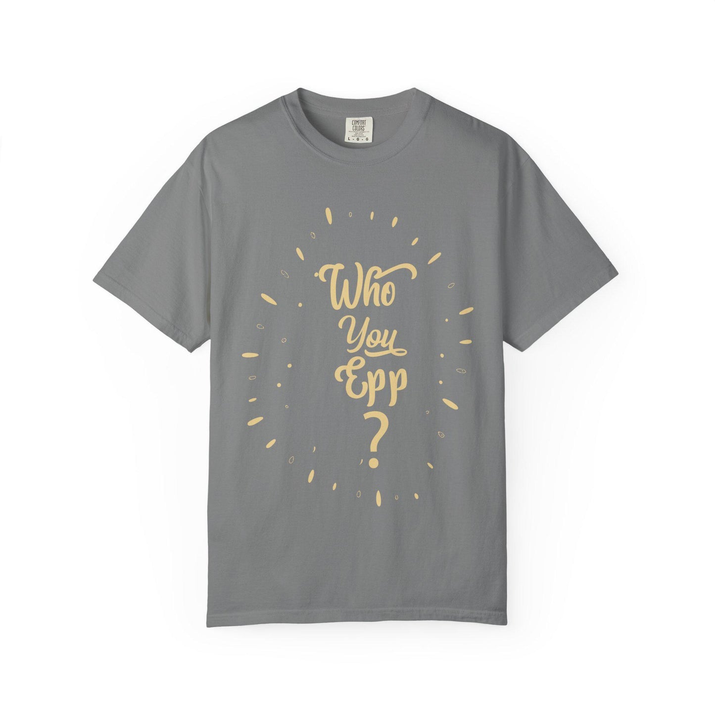 Who you EPP T-shirt | Comfort Colors 1717 | Slang Thread