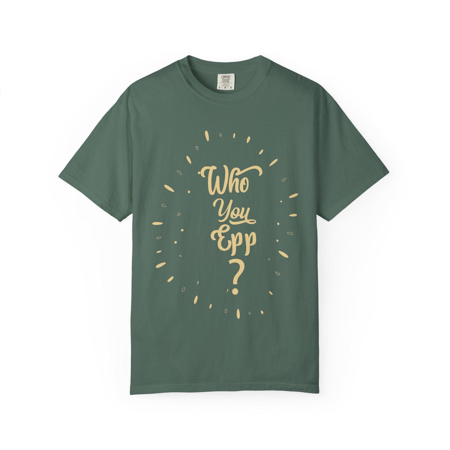 Who you EPP T-shirt | Comfort Colors 1717 | Slang Thread