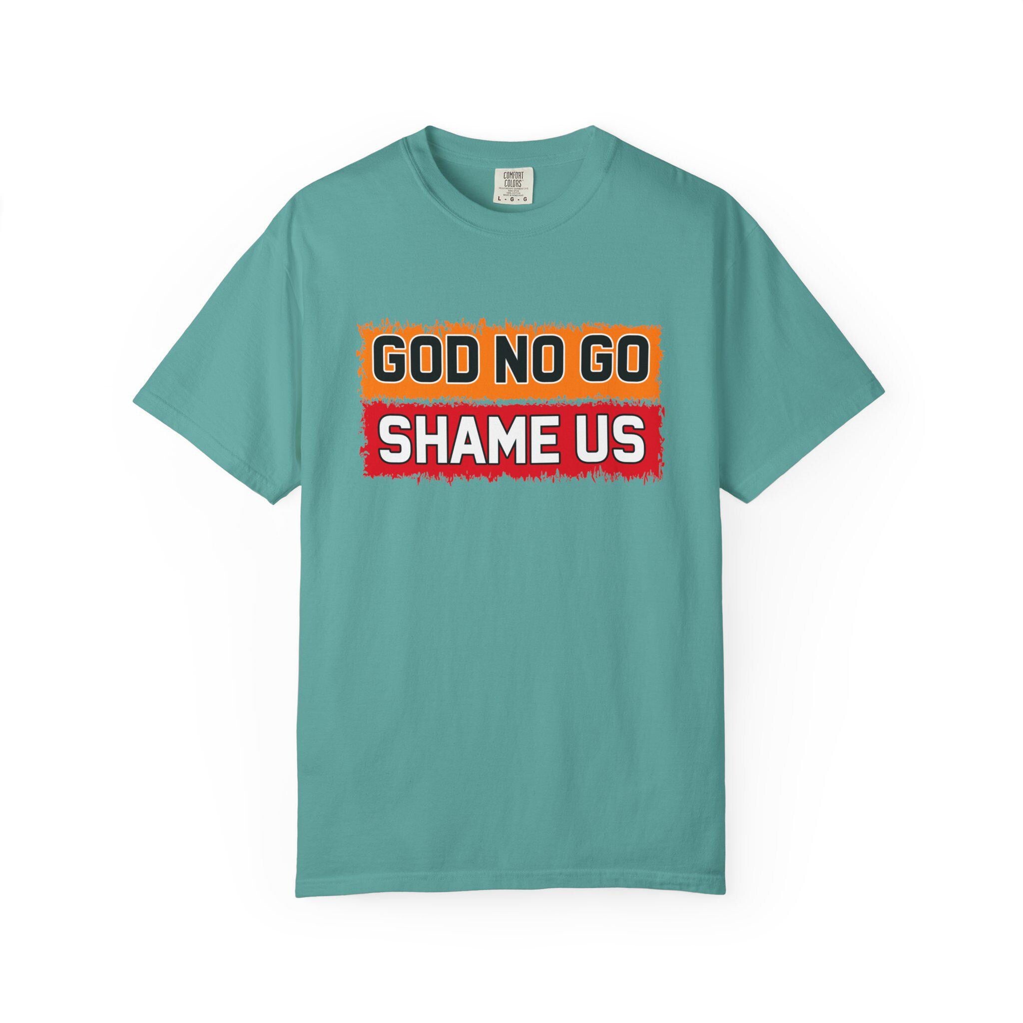 God No Go Shame Us T-shirt | Comfort Colors 1717 | Slang Thread