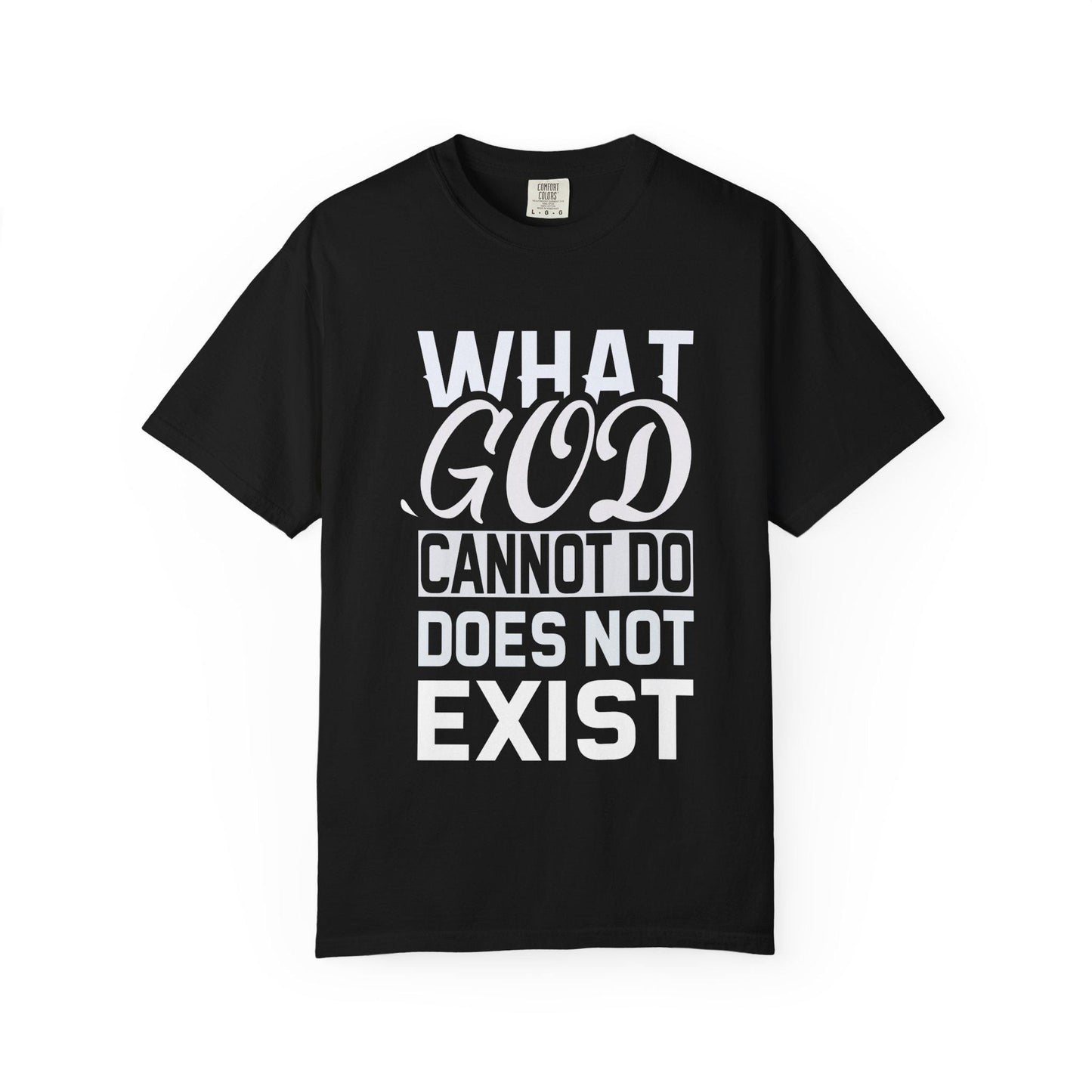 What God Cannot Do Does Not Exist T-shirt | Comfort Colors 1717 | Slang Thread