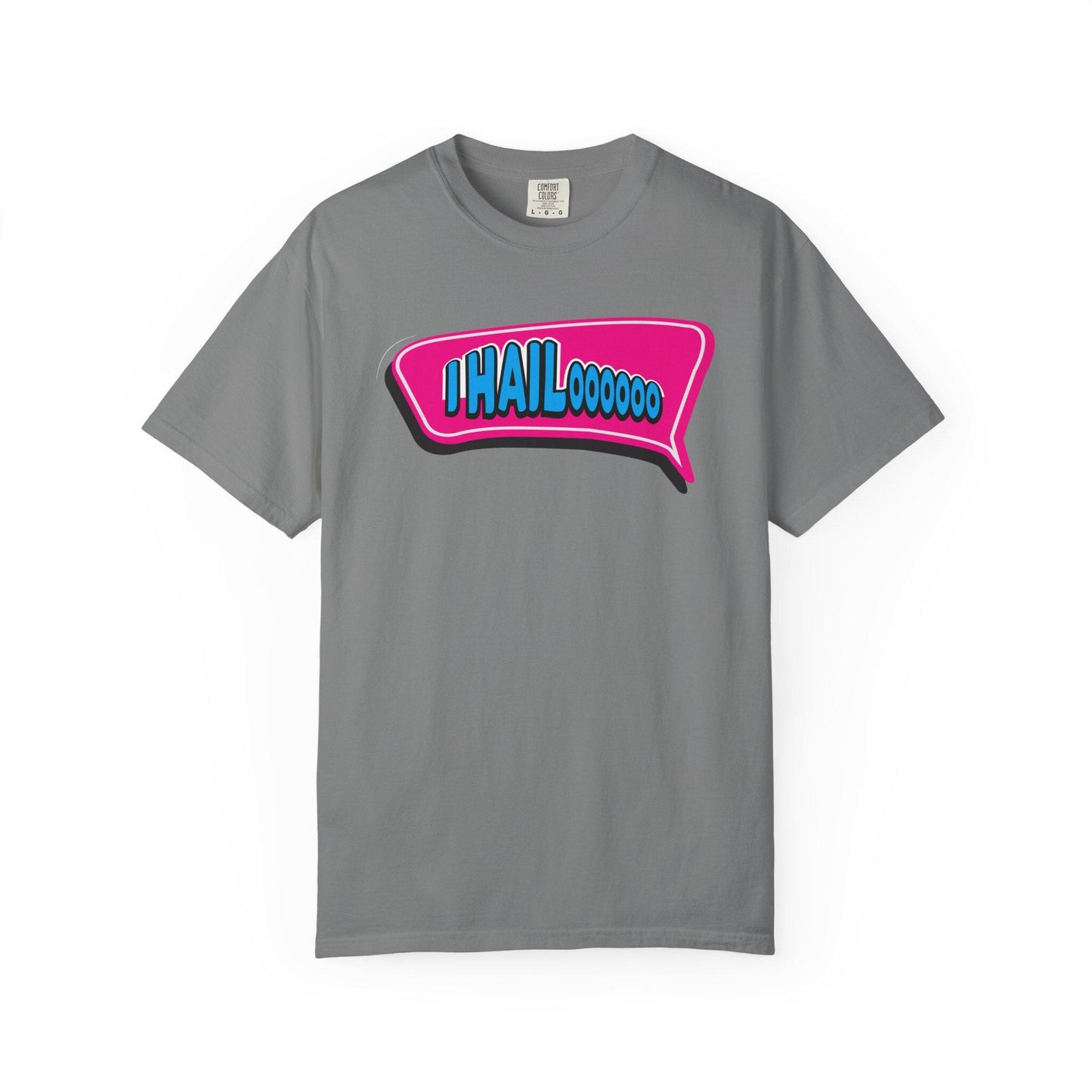 I Hail..oooo T-shirt | Comfort Colors 1717 | Slang Thread