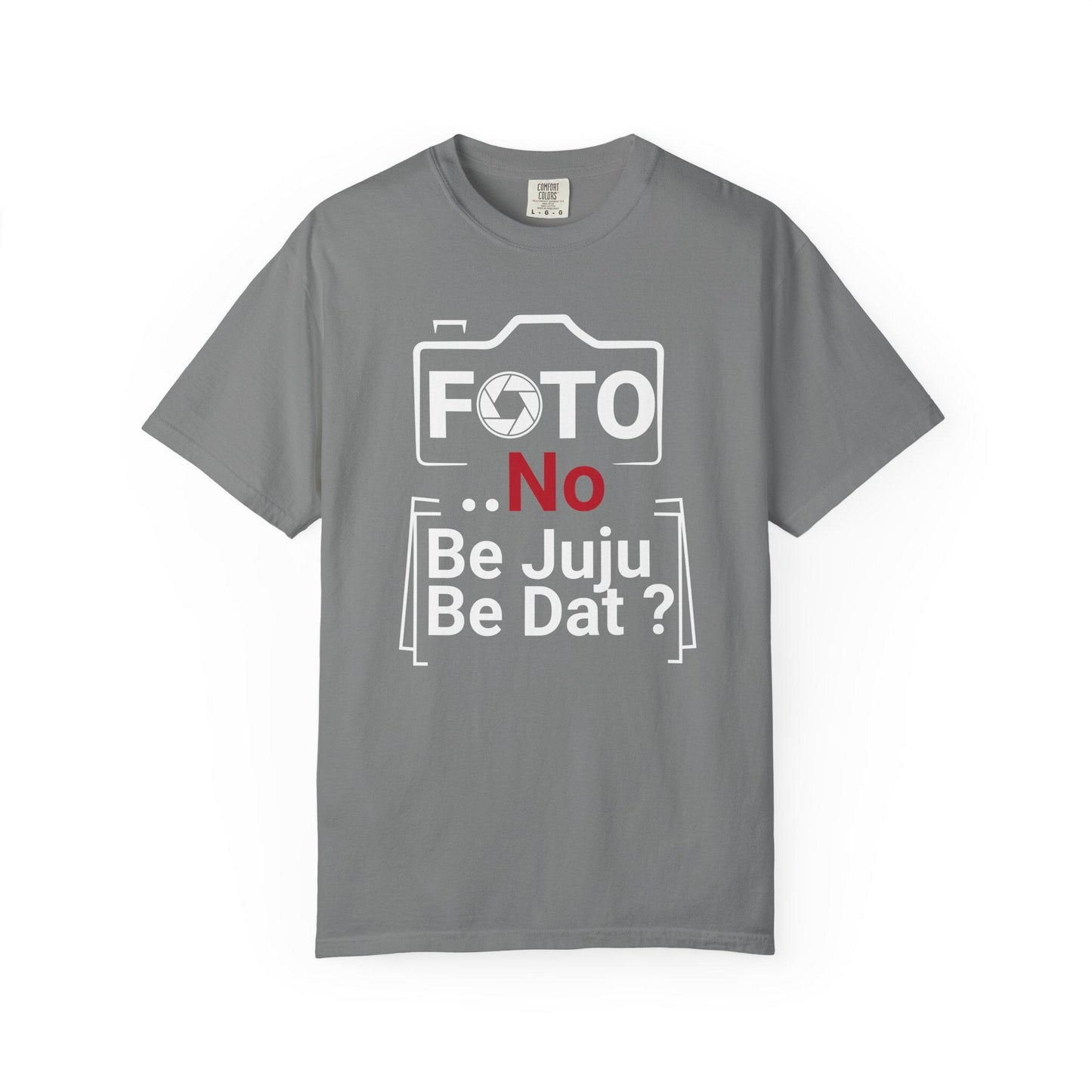 FOTO No Be Juju Be Dat T-shirt | Comfort Colors 1717 | Slang Thread