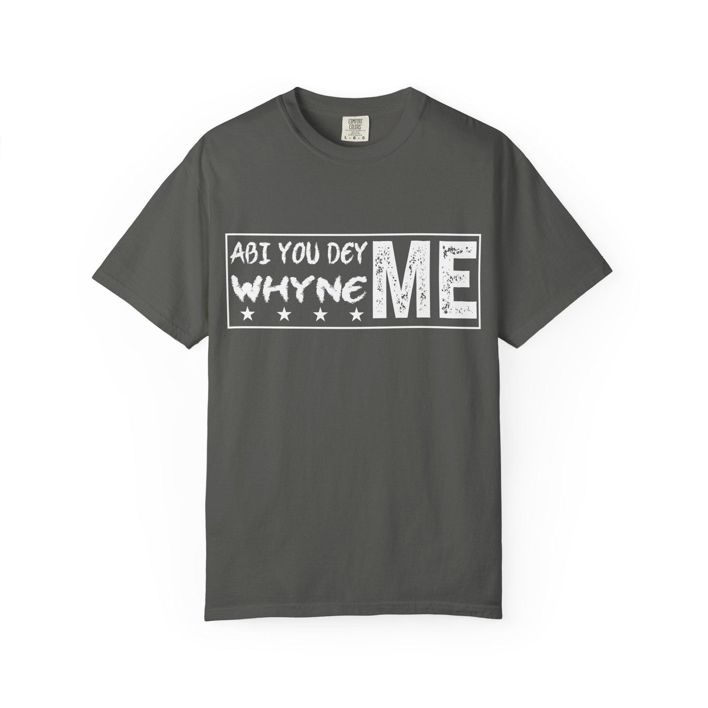 Abi You Dey Me Why Ne MeT-shirt | Comfort Colors 1717 | Slang Thread