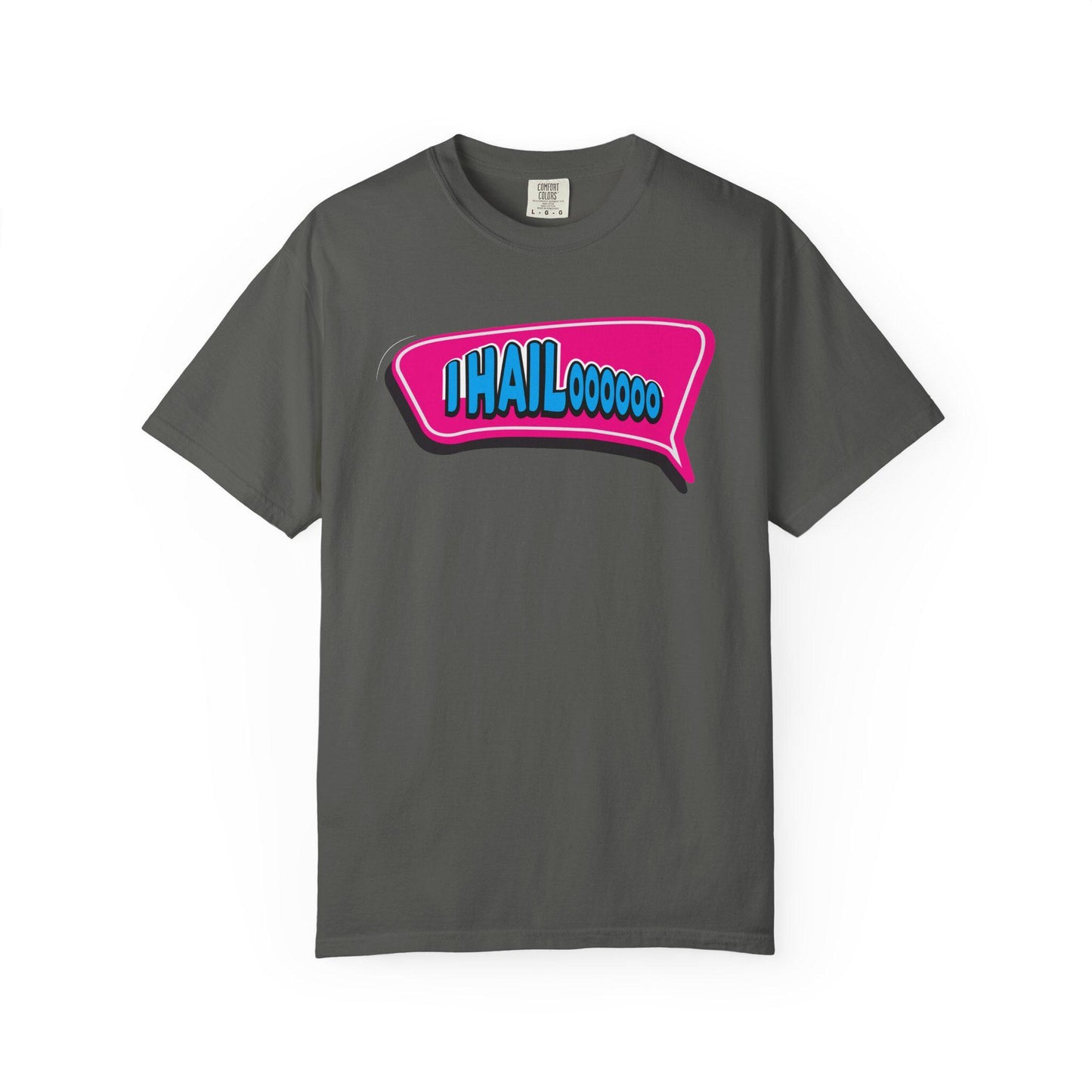 I Hail..oooo T-shirt | Comfort Colors 1717 | Slang Thread
