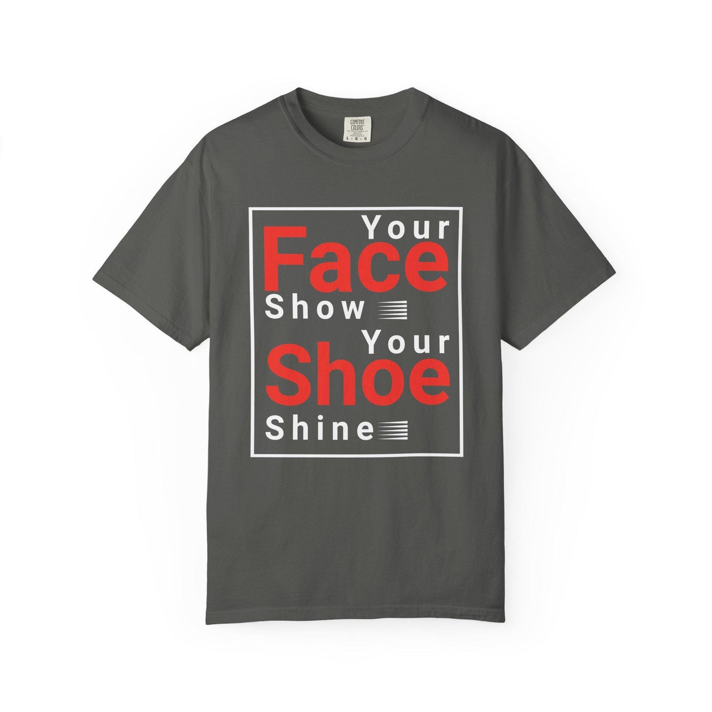 Your Face Show - Your Shoe Shine T-shirt | Comfort Colors 1717 | Slang Thread