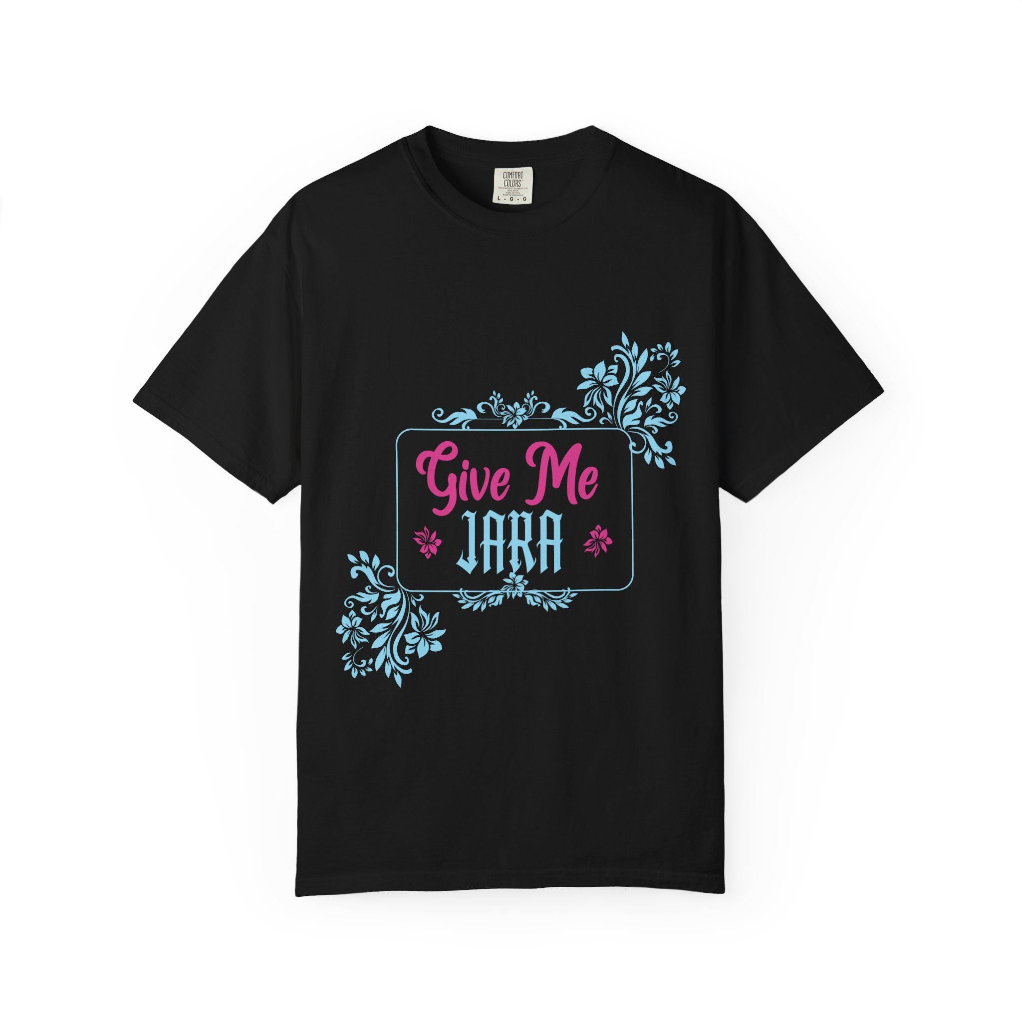 Give me Jara T-shirt | Comfort Colors 1717 | Slang Thread