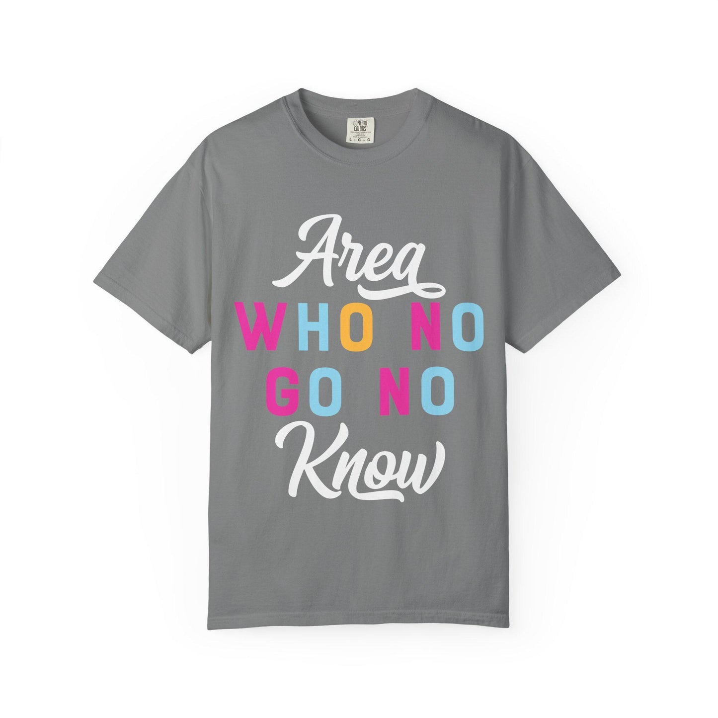 Area who no go no know T-shirt | Comfort Colors 1717 | Slang Thread
