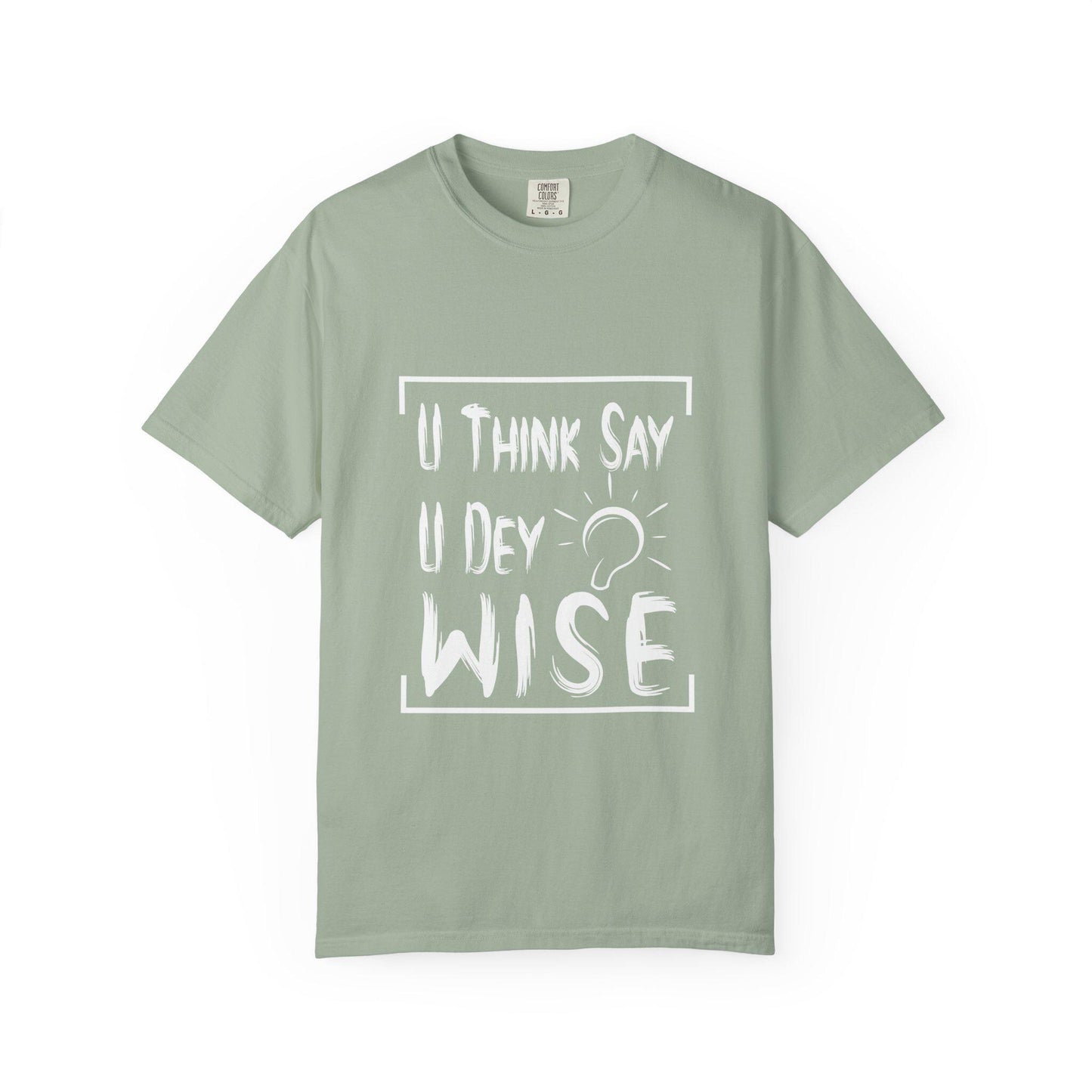 U think sey U Dey Wise T-shirt | Comfort Colors 1717 | Slang Thread