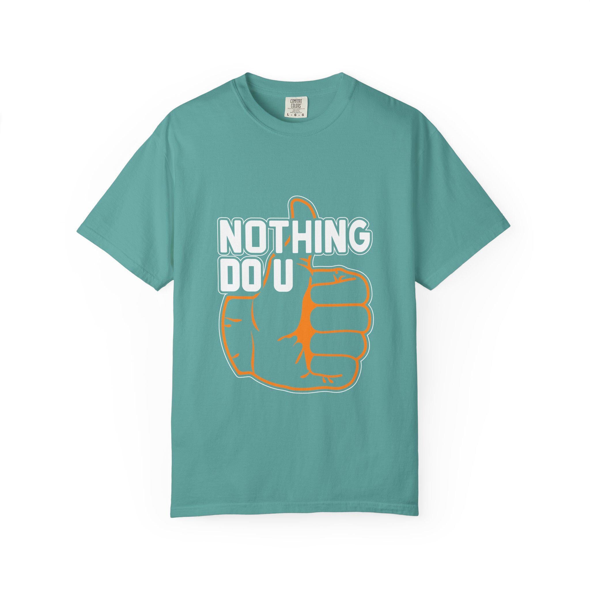 Nothing Do You T-shirt | Comfort Colors 1717 | Slang Thread