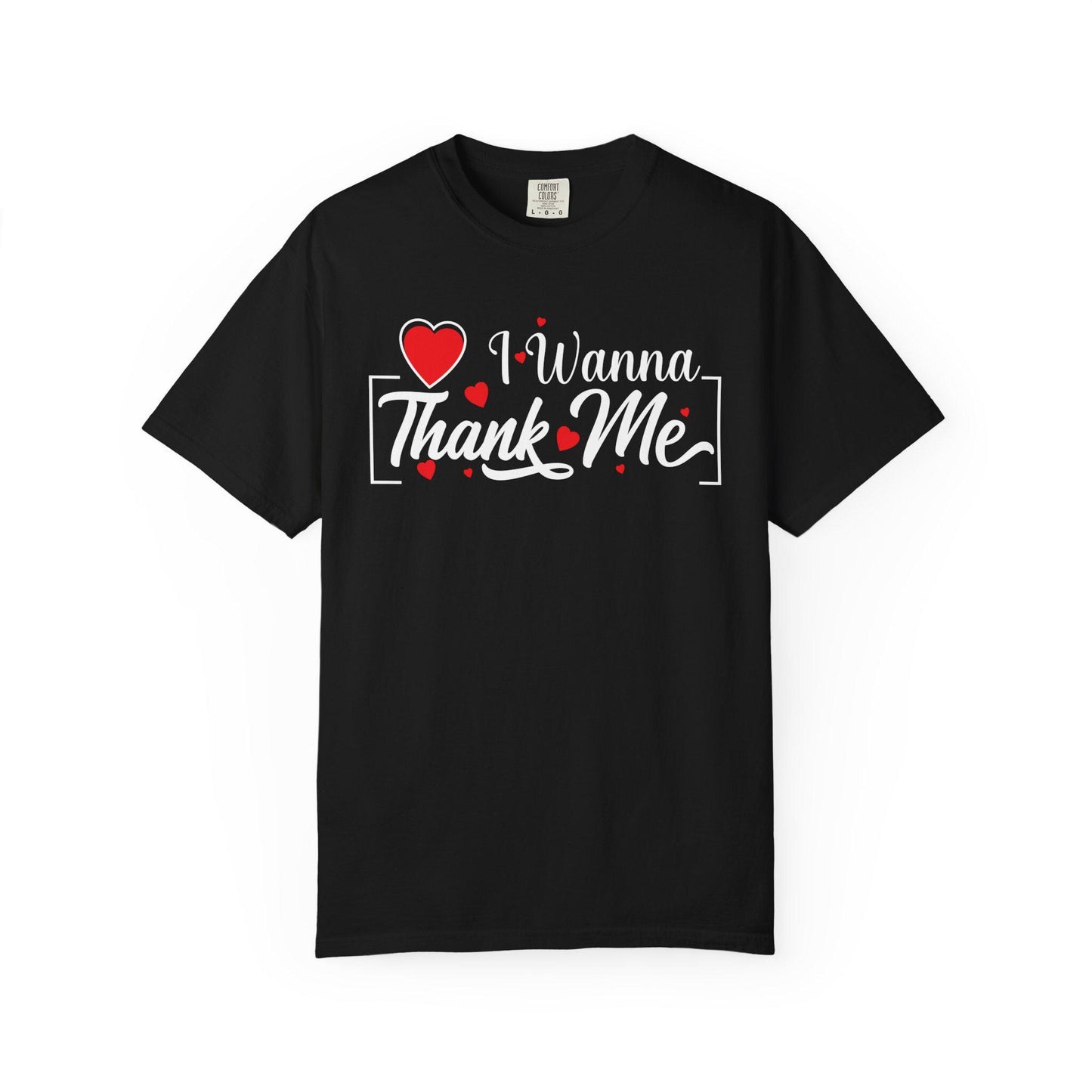 I wanna Thank ME T-shirt | Comfort Colors 1717 | Slang Thread