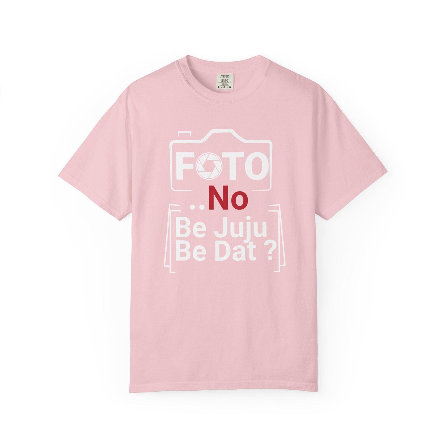 FOTO No Be Juju Be Dat T-shirt | Comfort Colors 1717 | Slang Thread