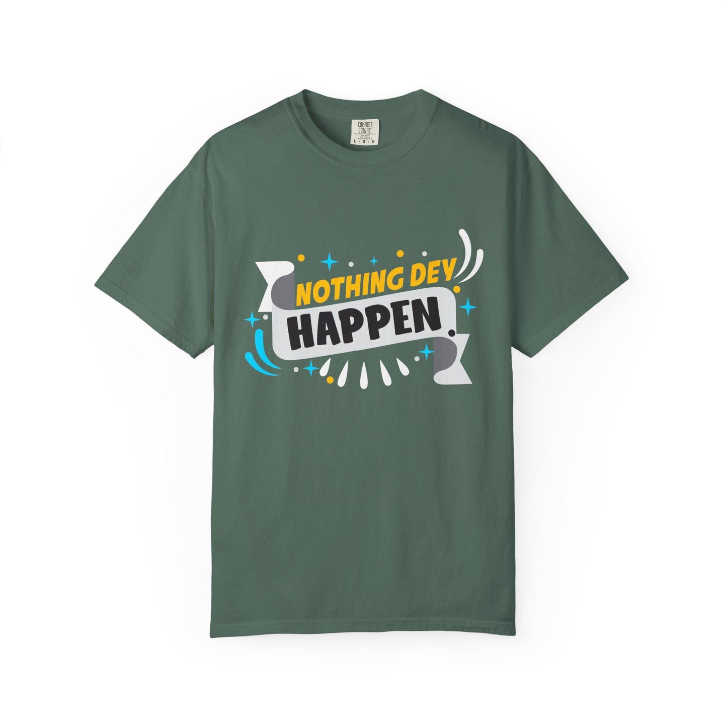 Nothing Dey Happen T-shirt | Comfort Colors 1717 | Slang Thread