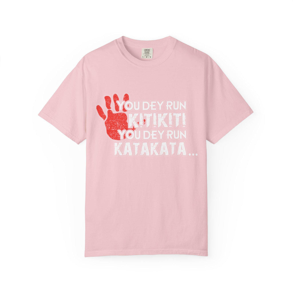 You Dey Run Slang T-Shirt | Comfort Colors Tee