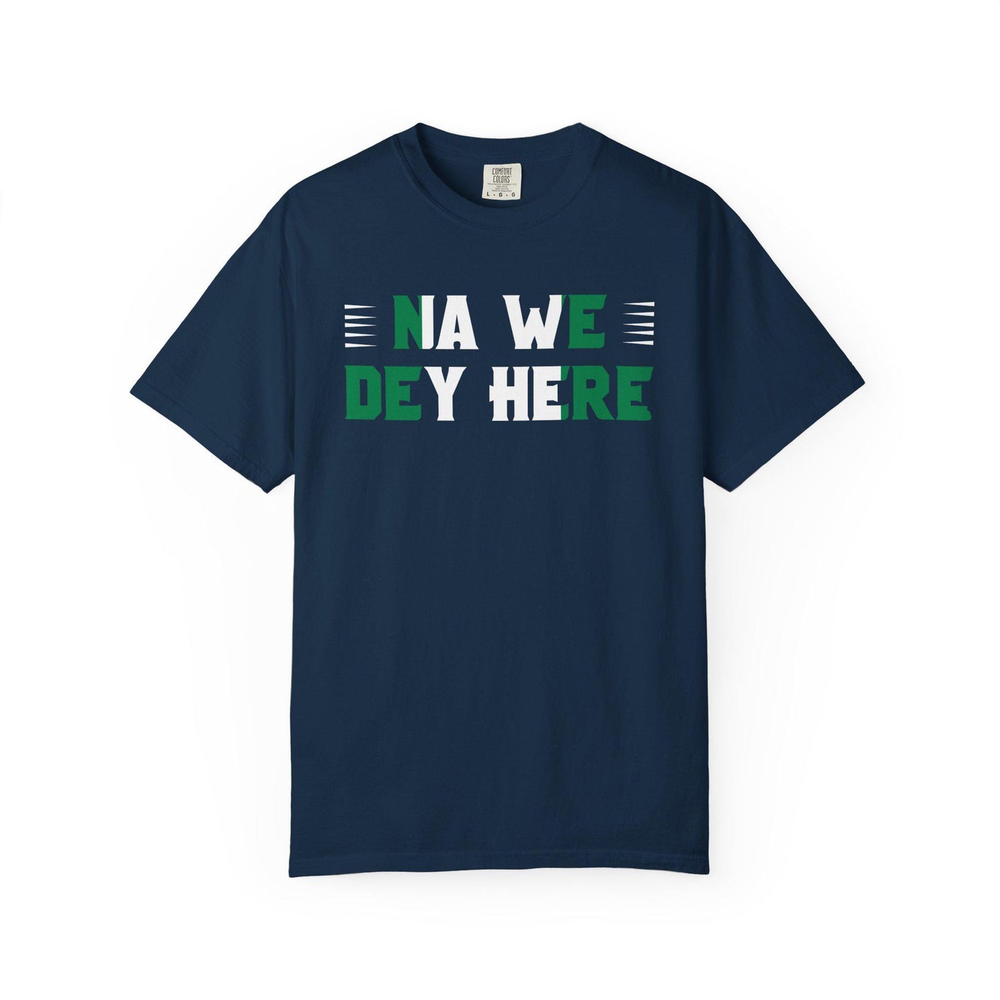 Na We Dey Here T-shirt | Comfort Colors 1717 | Slang Thread