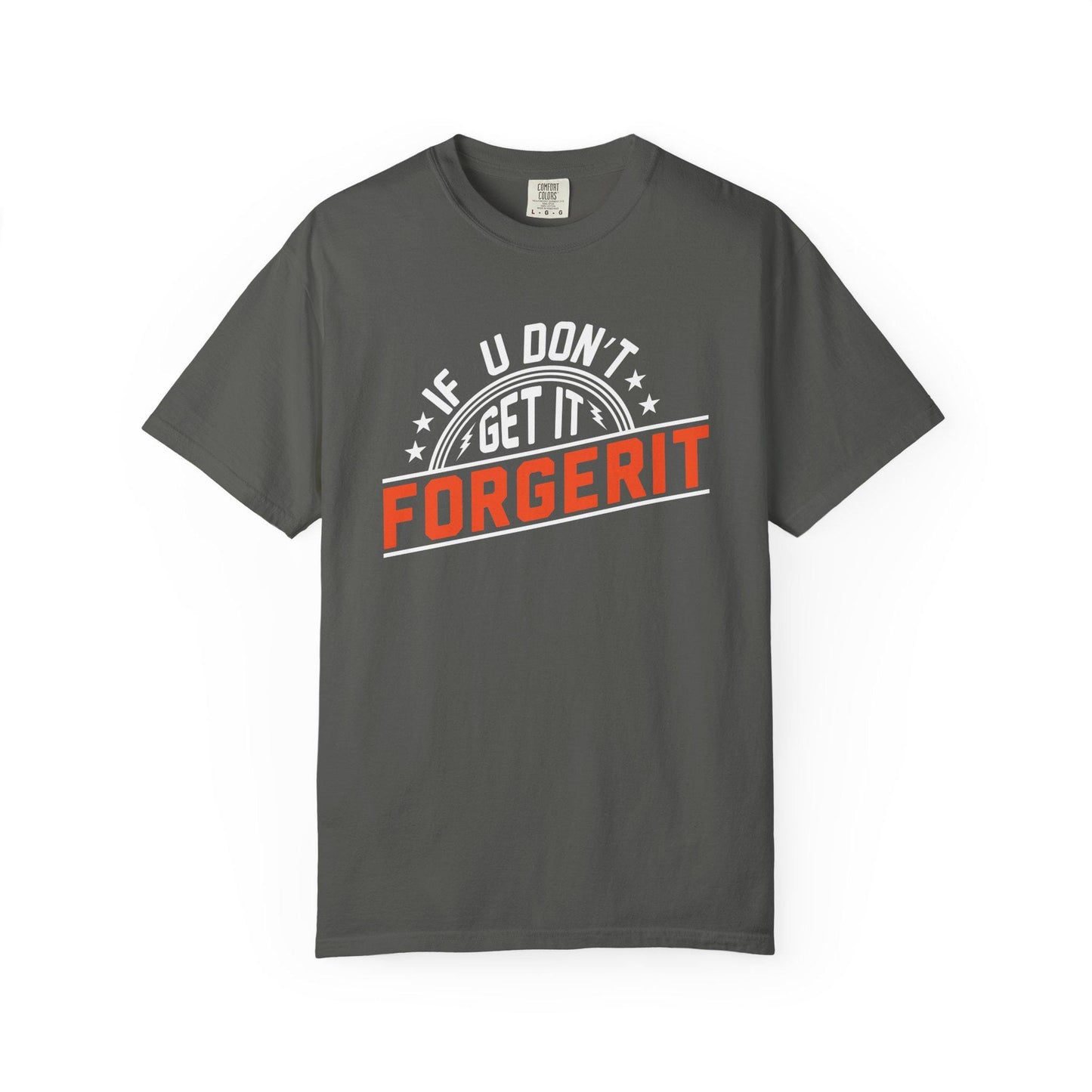 If you don't get it, Forgerit T-shirt | Comfort Colors 1717 | Slang Thread