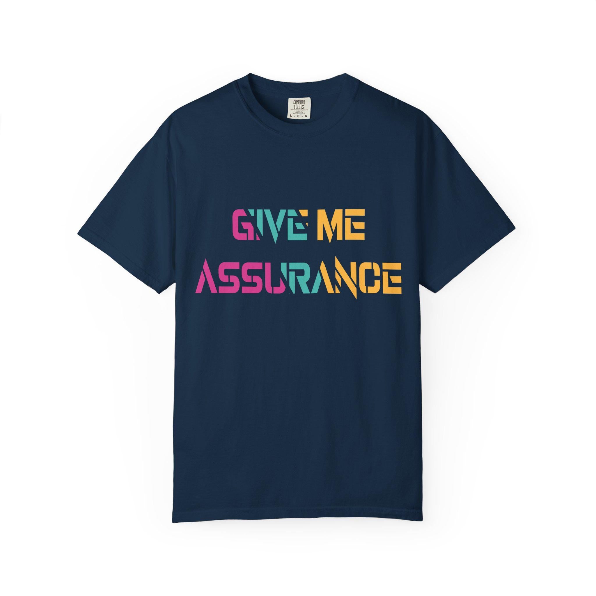 Give me Assurance T-shirt | Comfort Colors 1717 | Slang Thread