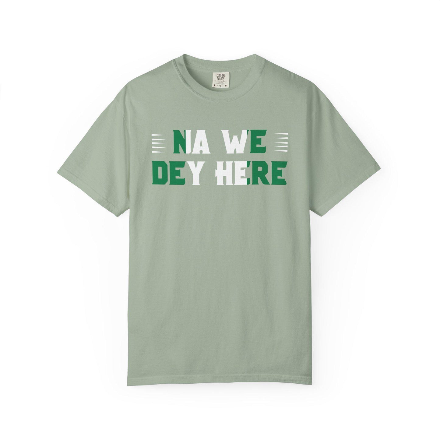 Na We Dey Here T-shirt | Comfort Colors 1717 | Slang Thread