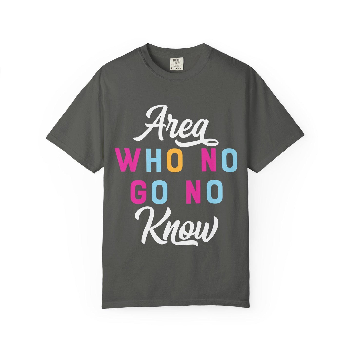 Area who no go no know T-shirt | Comfort Colors 1717 | Slang Thread