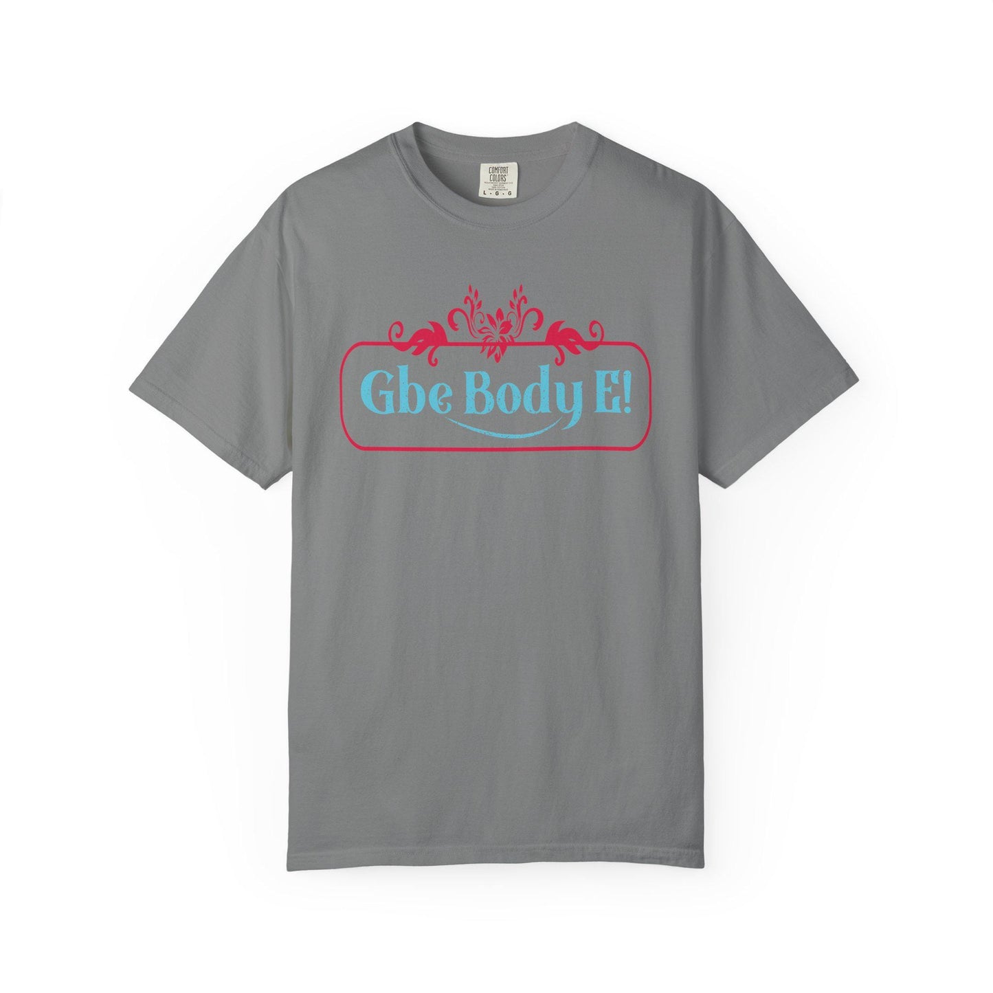 Gbe Body E! T-Shirt | Comfort Colors 1717 I Slang Thread