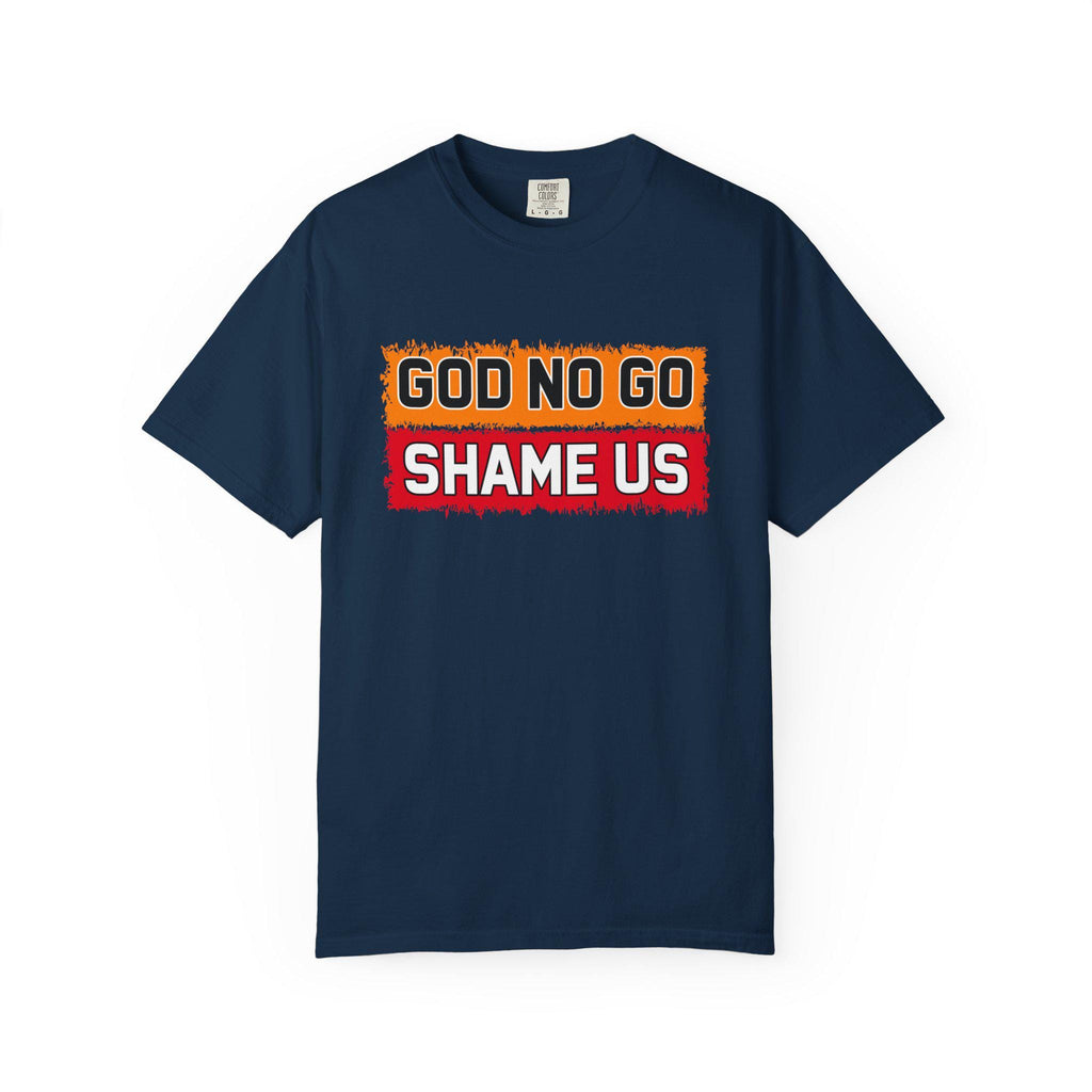 God No Go Shame Us T-shirt | Comfort Colors 1717 | Slang Thread