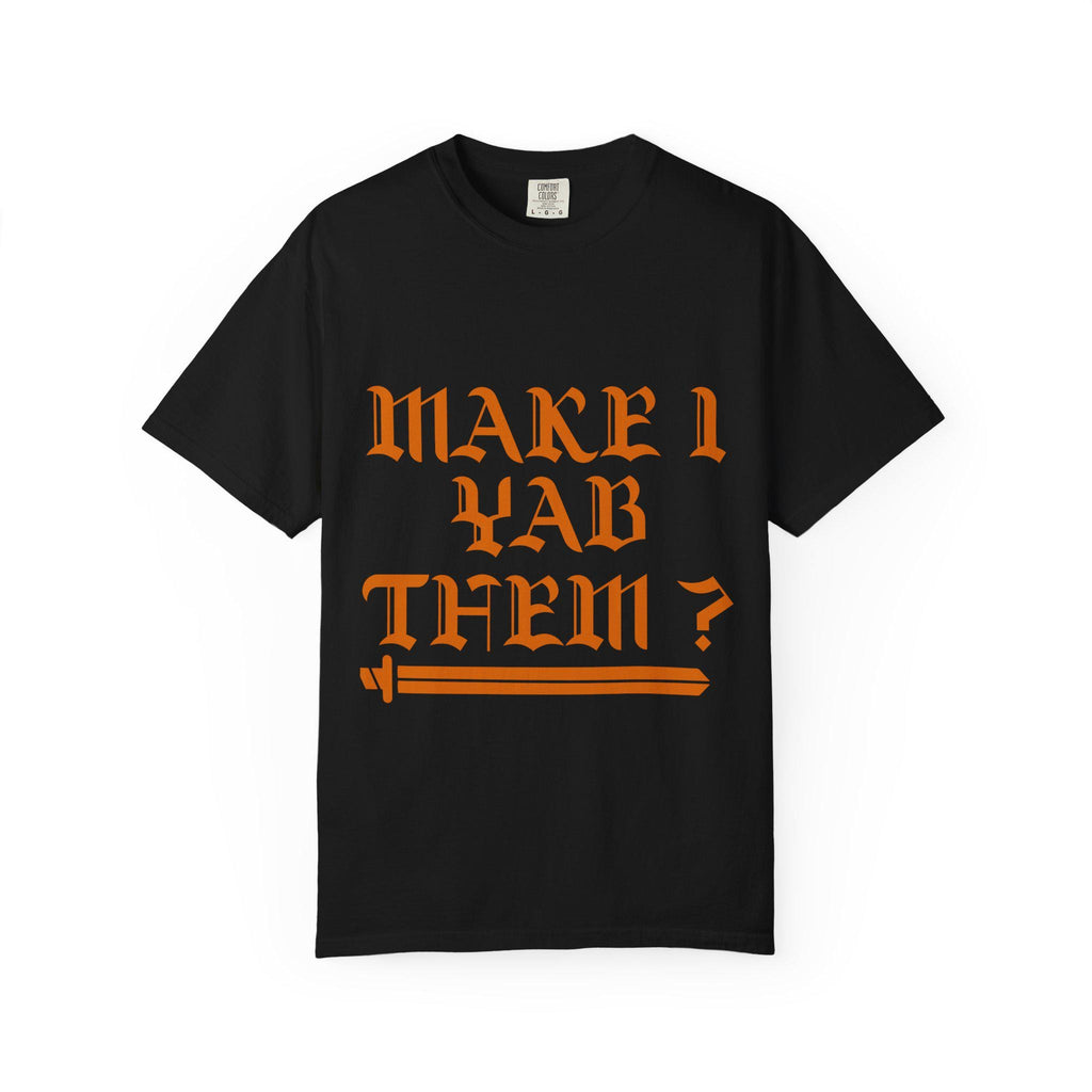Make Yab Them T-shirt | Comfort Colors 1717 | Slang Thread