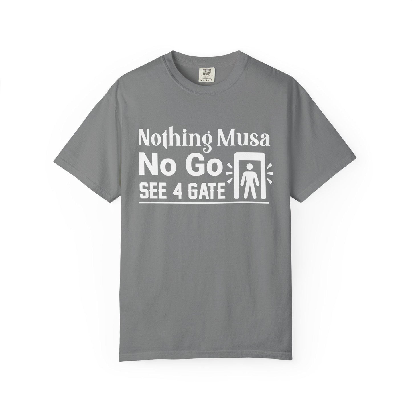 Nothing Musa No Go See 4 Gate T-shirt | Comfort Colors 1717 | Slang Thread