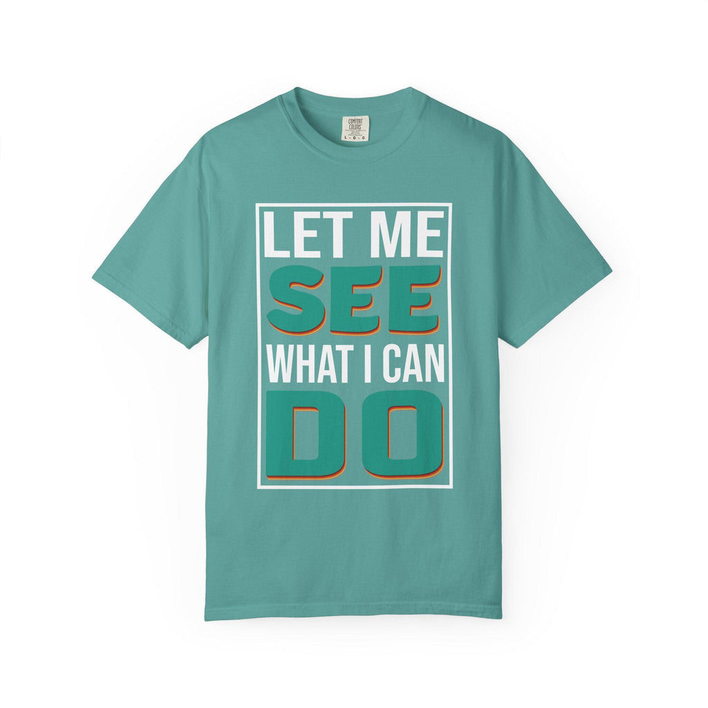 Let me see What I can do  T-shirt | Comfort Colors 1717 | Slang Thread