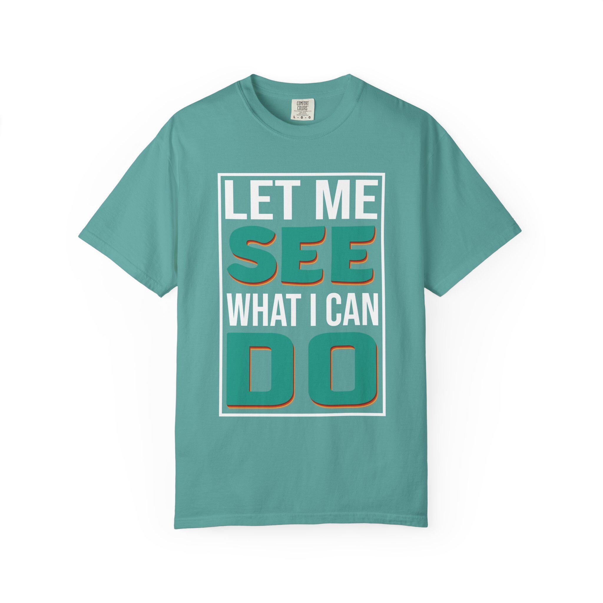 Let me see What I can do  T-shirt | Comfort Colors 1717 | Slang Thread