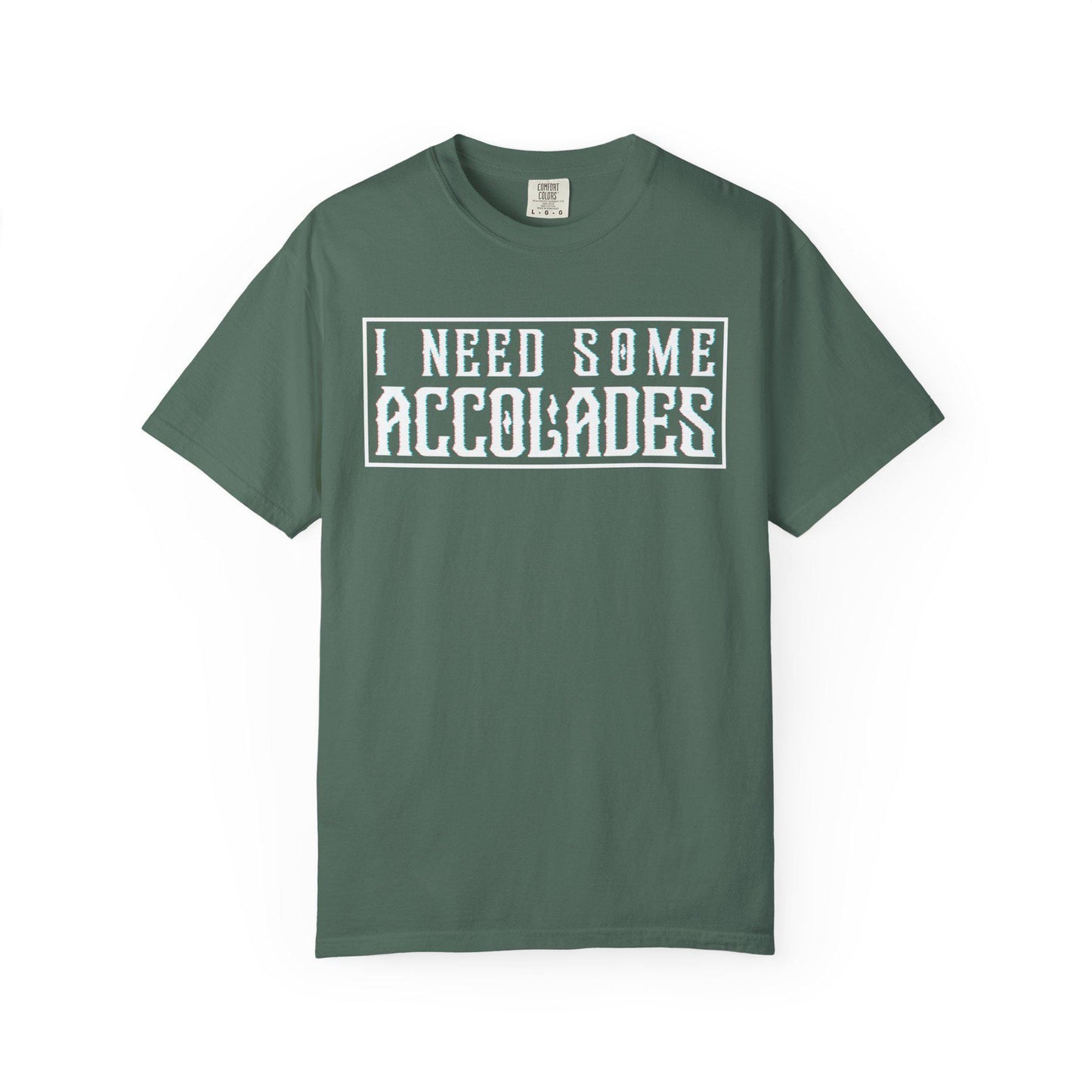 I Need Some Accolades T-shirt | Comfort Colors 1717 | Slang Thread