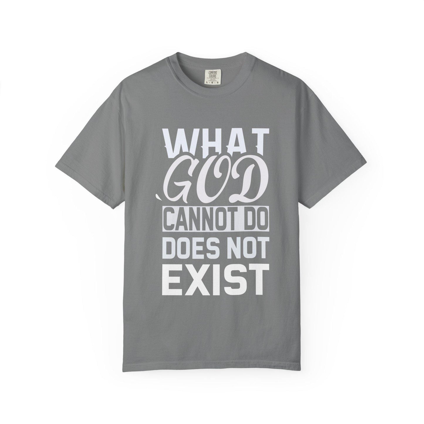 What God Cannot Do Does Not Exist T-shirt | Comfort Colors 1717 | Slang Thread