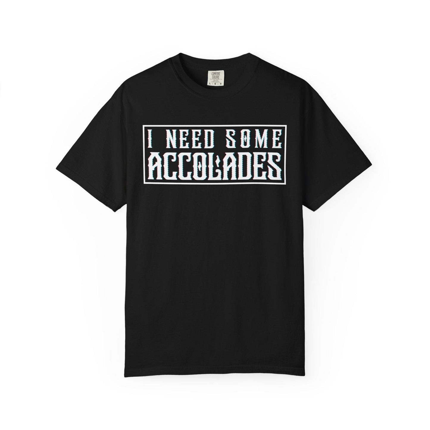 I Need Some Accolades T-shirt | Comfort Colors 1717 | Slang Thread
