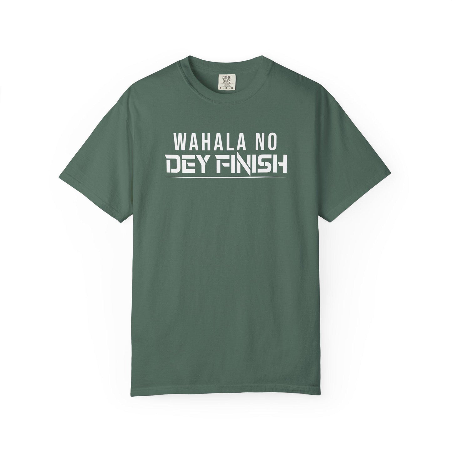Wahala No Dey Finish T-shirt | Comfort Colors 1717 | Slang Thread