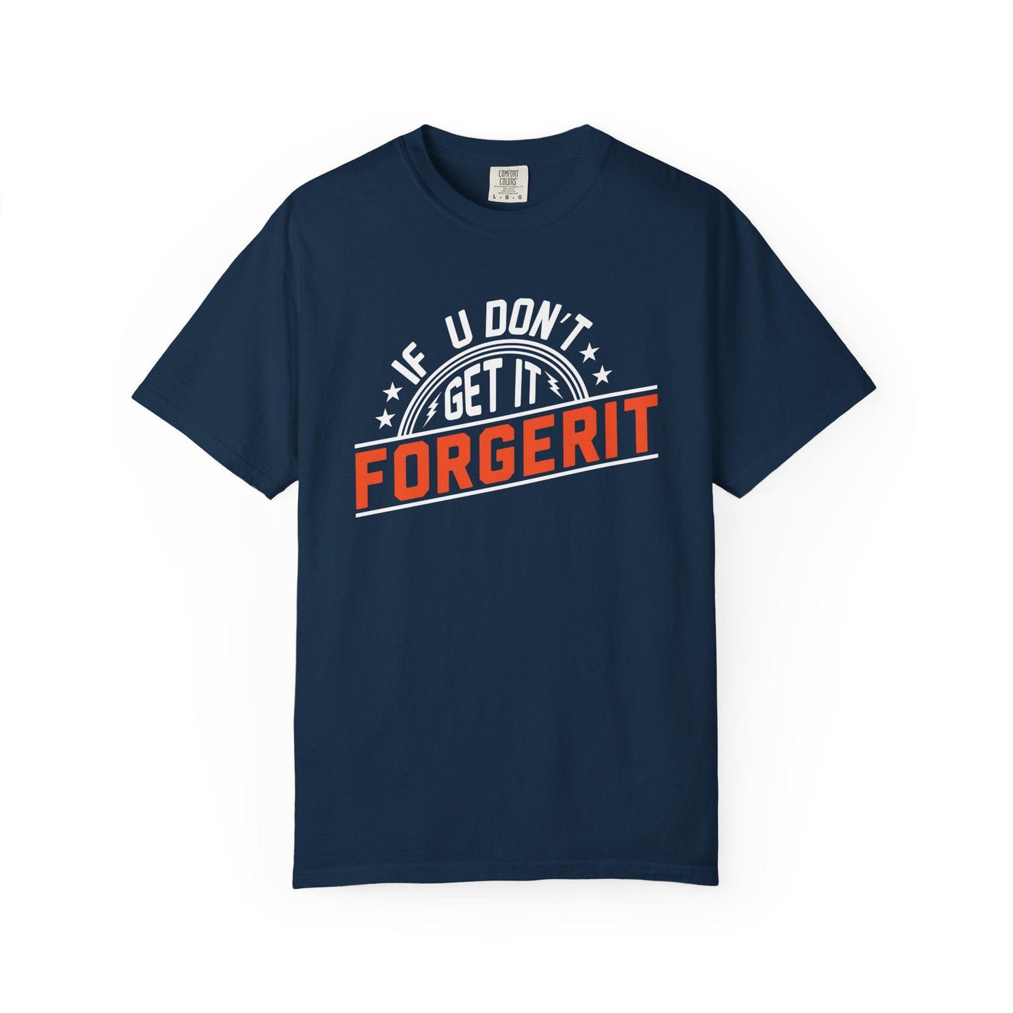 If you don't get it, Forgerit T-shirt | Comfort Colors 1717 | Slang Thread