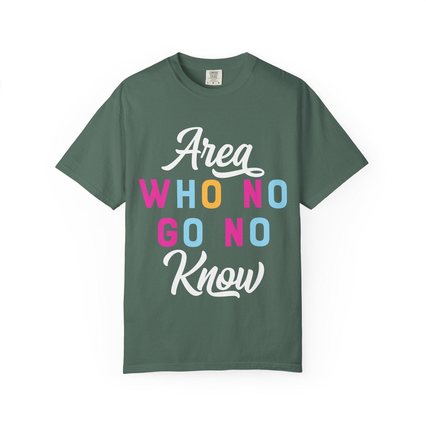 Area who no go no know T-shirt | Comfort Colors 1717 | Slang Thread