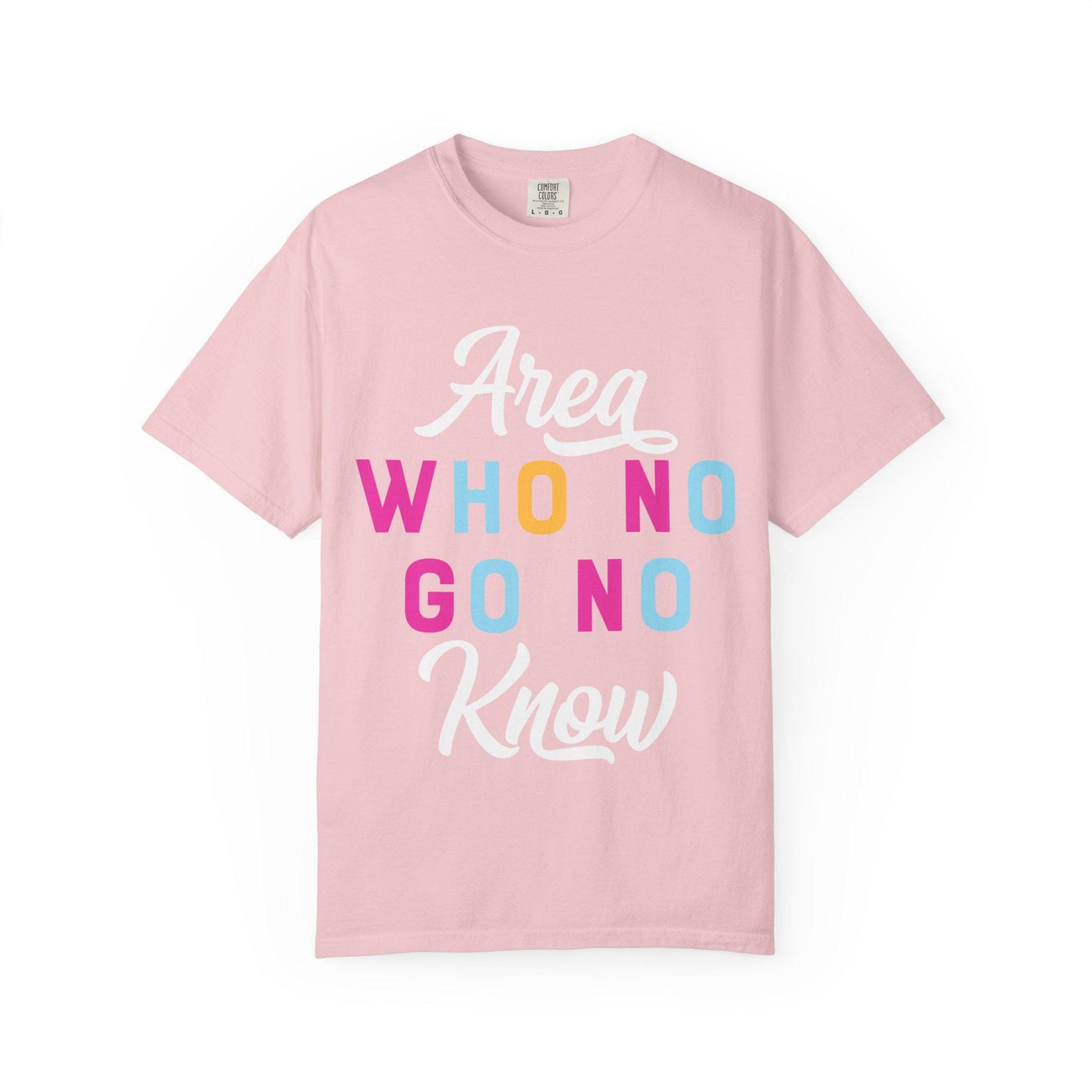 Area who no go no know T-shirt | Comfort Colors 1717 | Slang Thread