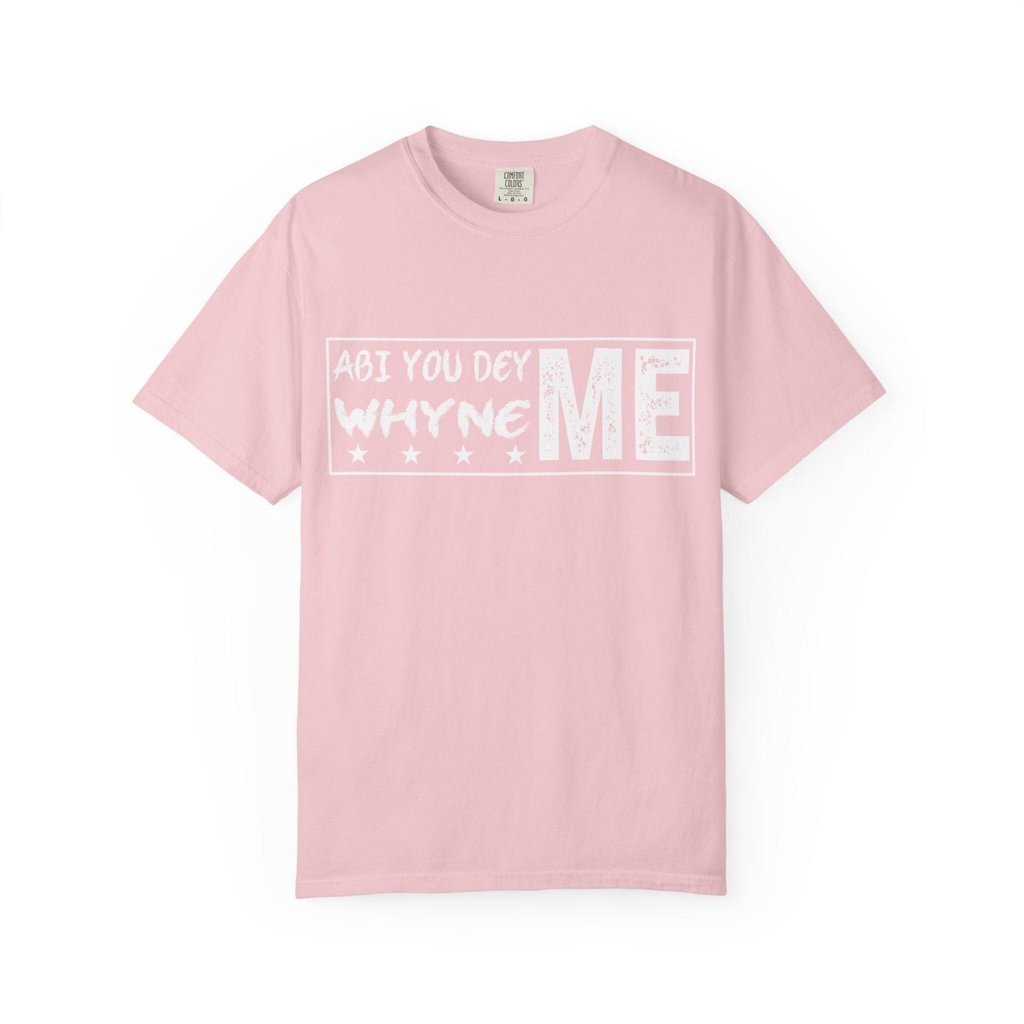 Abi You Dey Me Why Ne MeT-shirt | Comfort Colors 1717 | Slang Thread