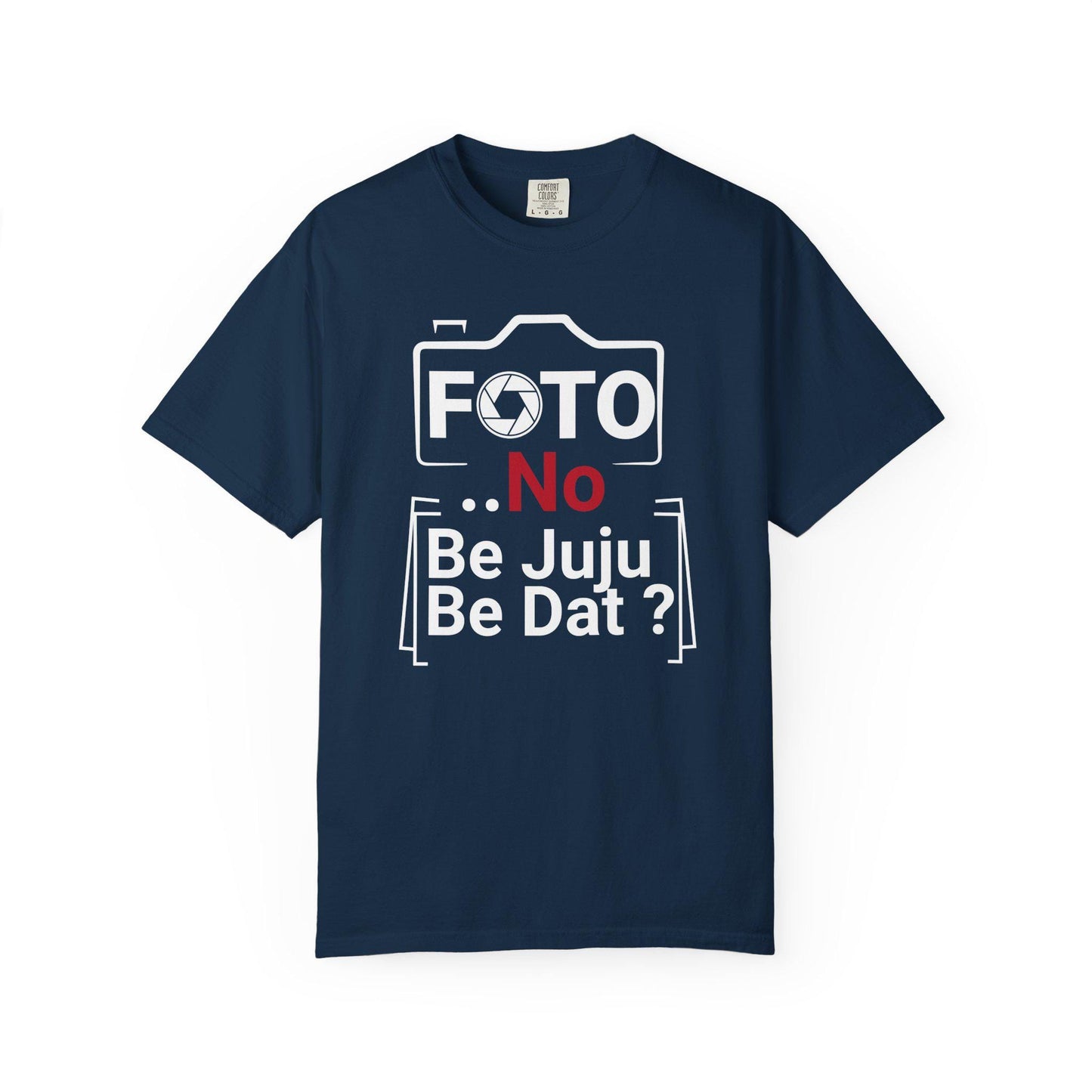 FOTO No Be Juju Be Dat T-shirt | Comfort Colors 1717 | Slang Thread