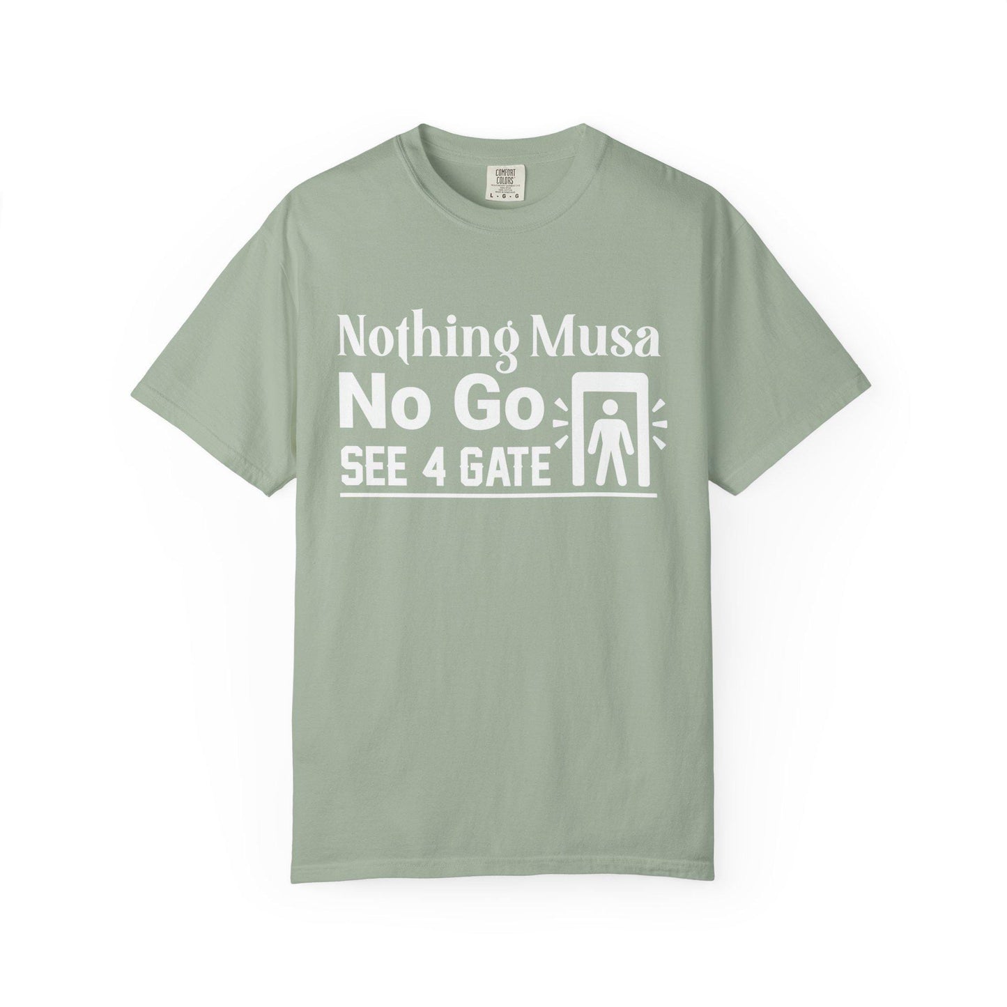 Nothing Musa No Go See 4 Gate T-shirt | Comfort Colors 1717 | Slang Thread