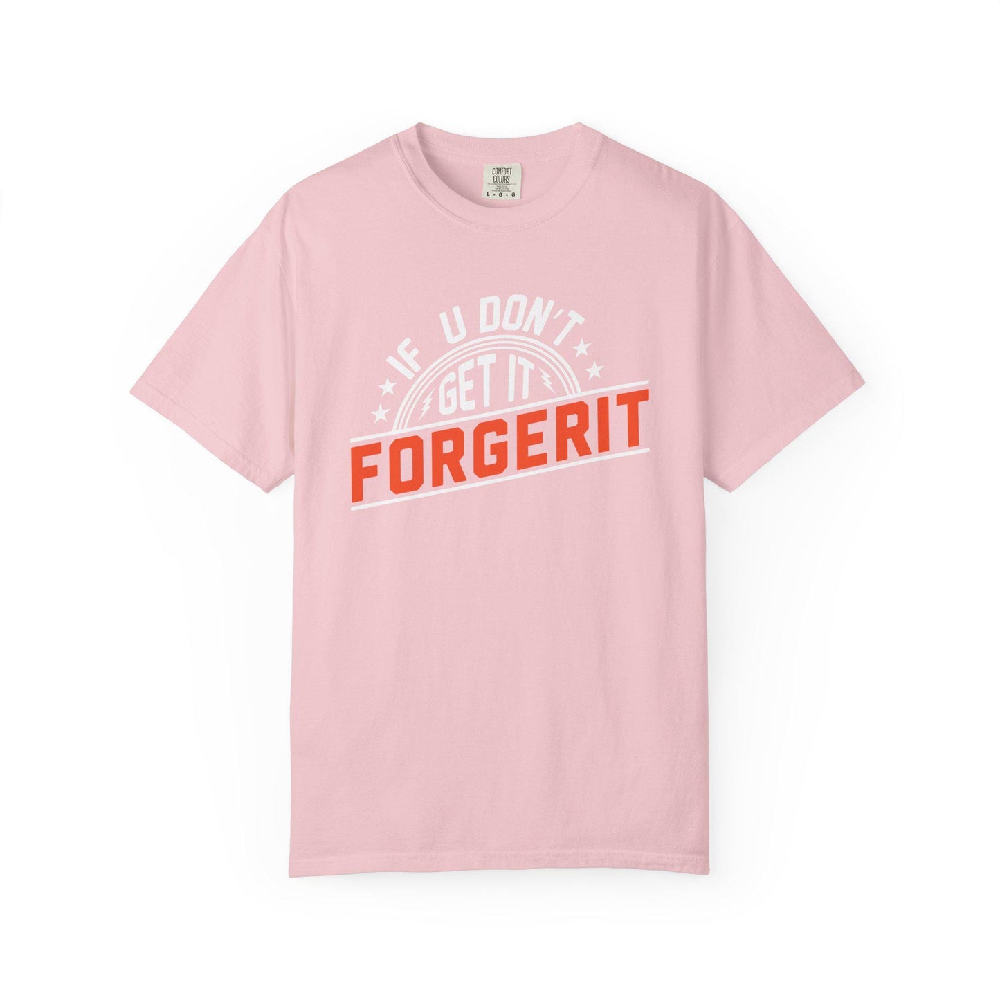 If you don't get it, Forgerit T-shirt | Comfort Colors 1717 | Slang Thread