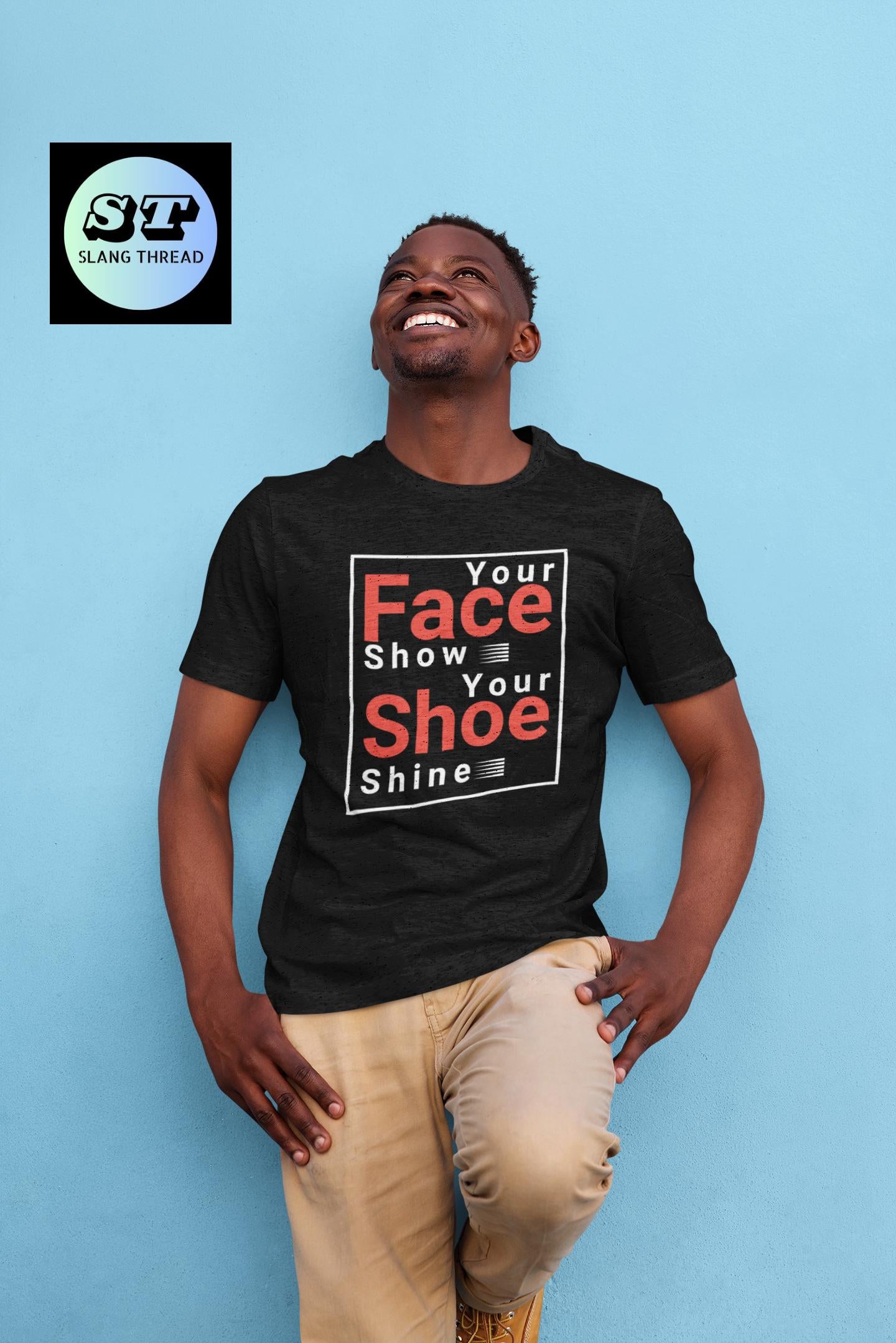 Your Face Show - Your Shoe Shine T-shirt | Comfort Colors 1717 | Slang Thread