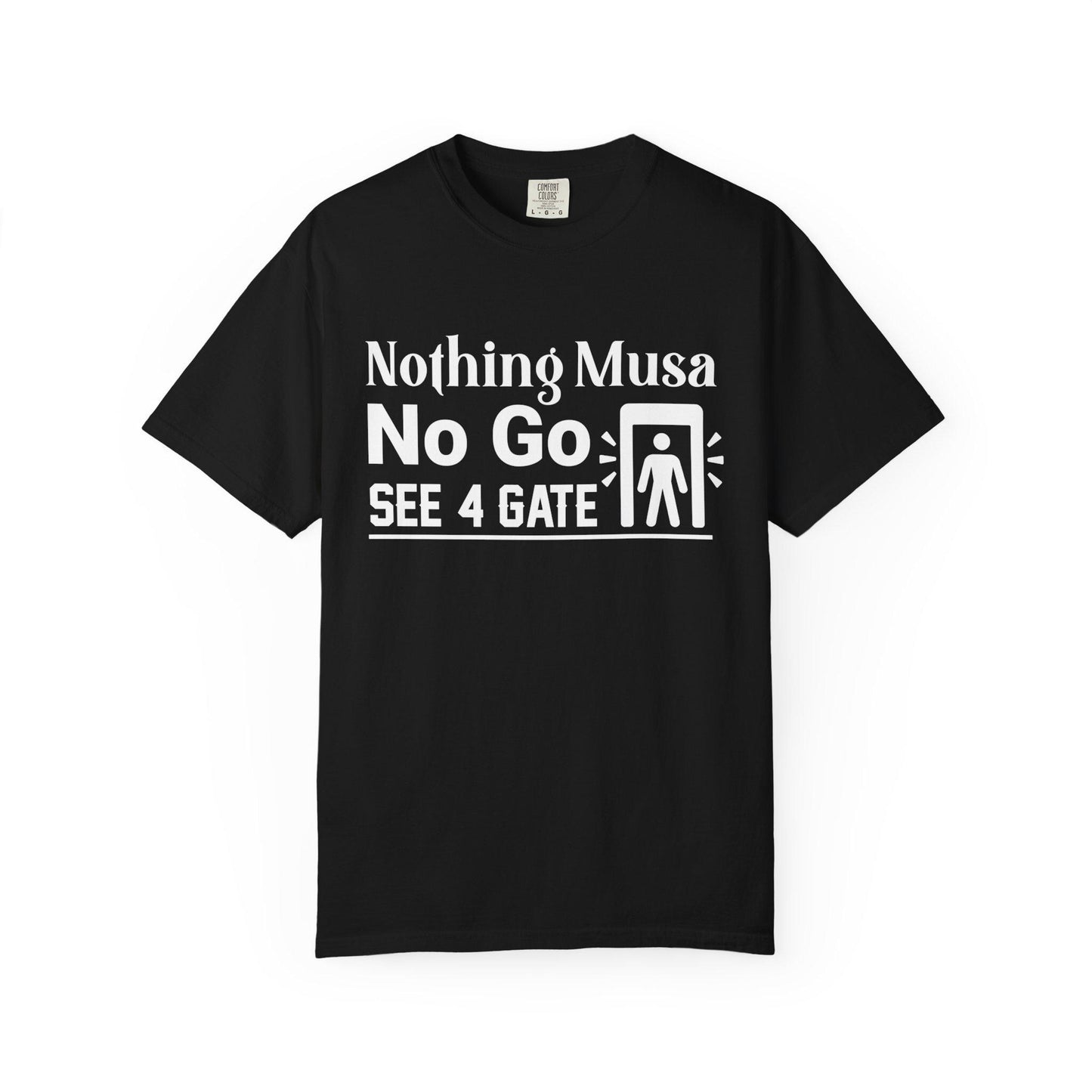 Nothing Musa No Go See 4 Gate T-shirt | Comfort Colors 1717 | Slang Thread