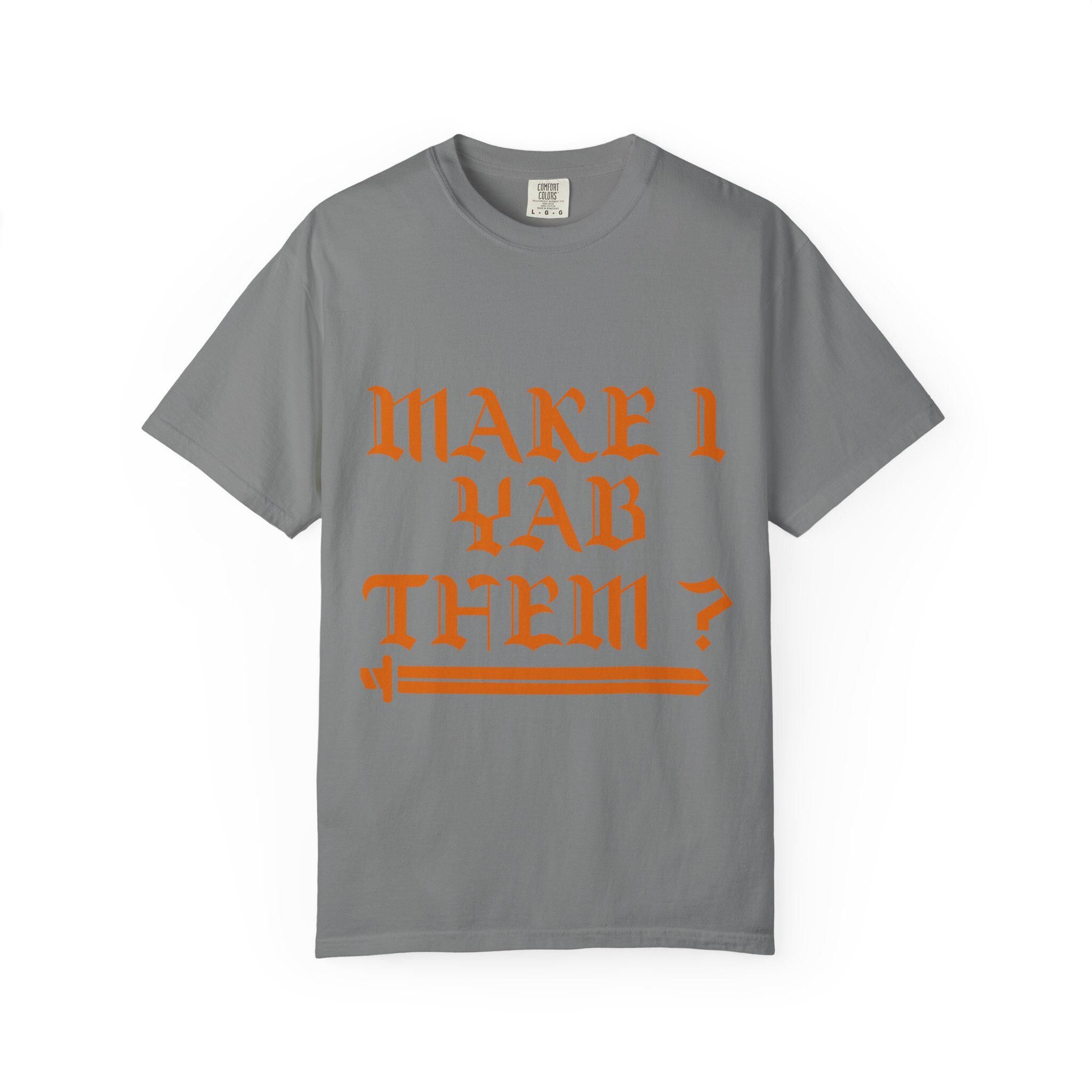 Make Yab Them T-shirt | Comfort Colors 1717 | Slang Thread