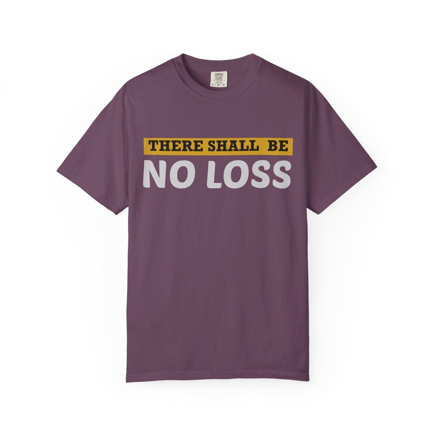 There Will Be No Loss T-shirt | Comfort Colors 1717 | Slang Thread